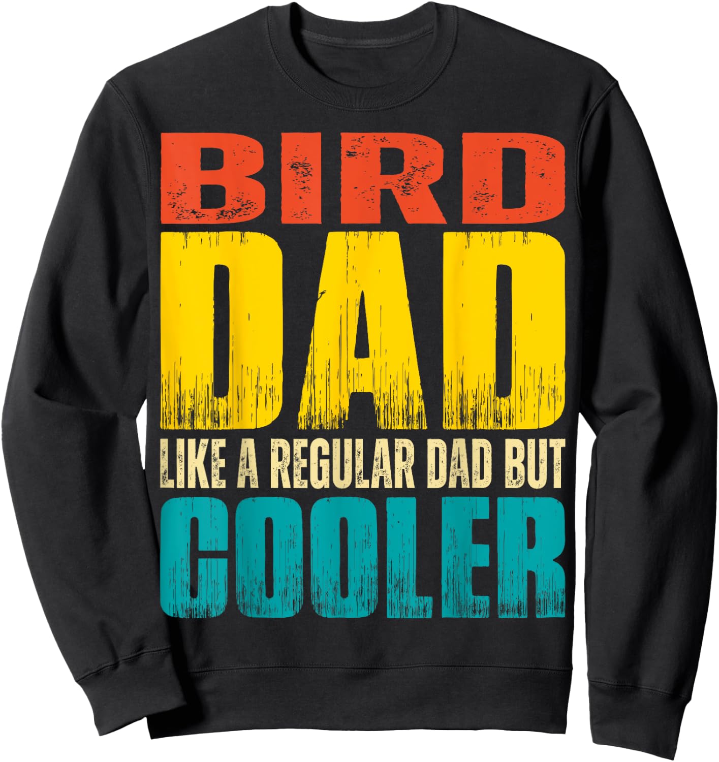 Bird Dad - Like a Regular Dad but Cooler Sweatshirt - Sweatshirt | Black