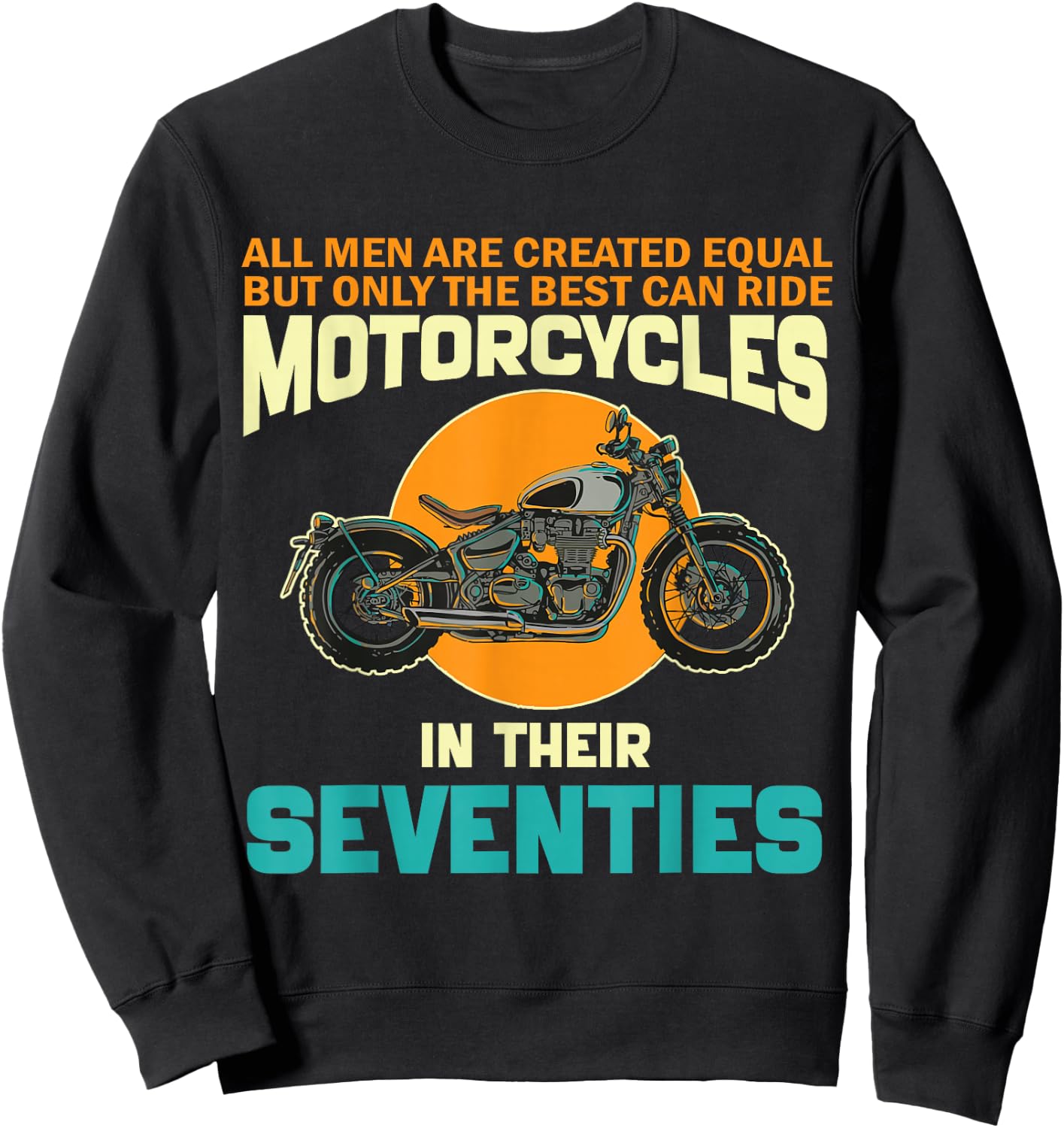 Best Ride Motorcycles In Their Seventies Funny 70th Birthday Sweatshirt - Sweatshirt | Black