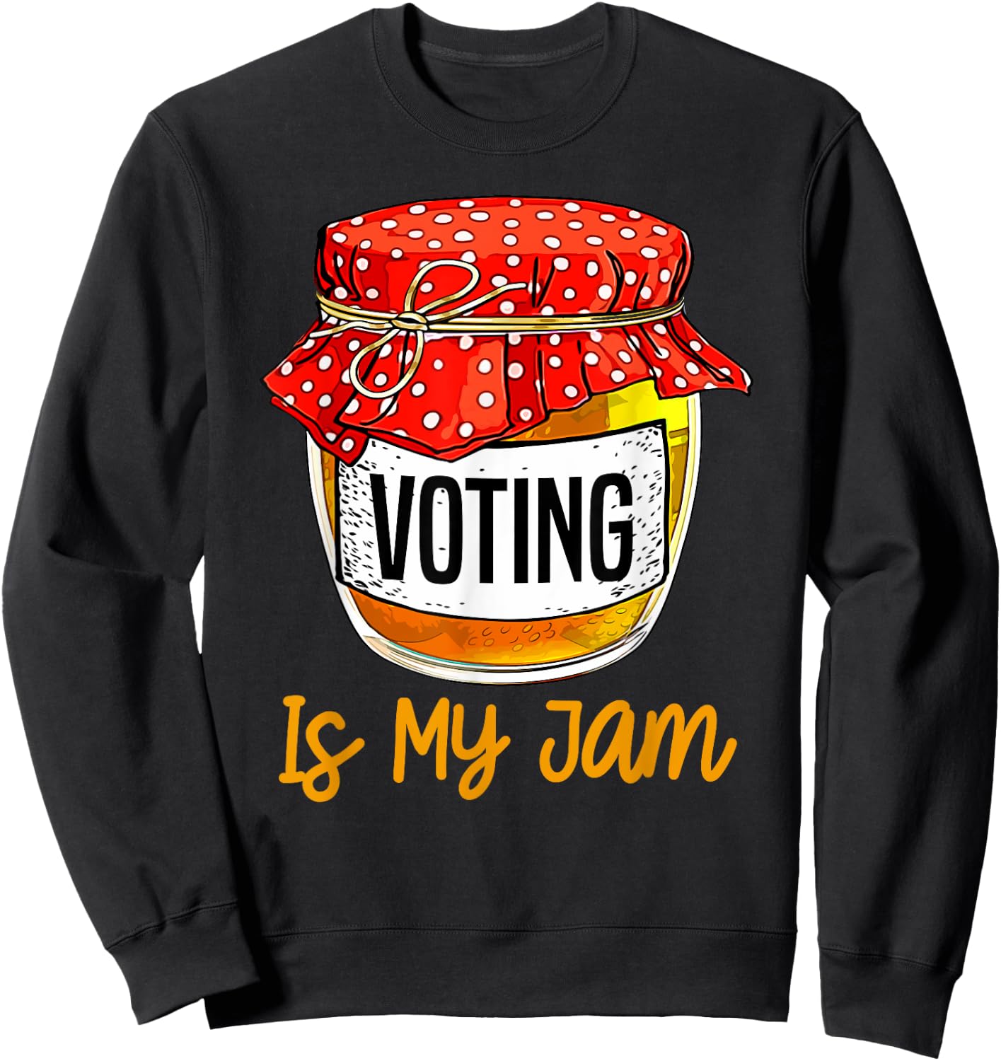 Funny Voting Is My Jam Meme Sweatshirt - Sweatshirt | Black