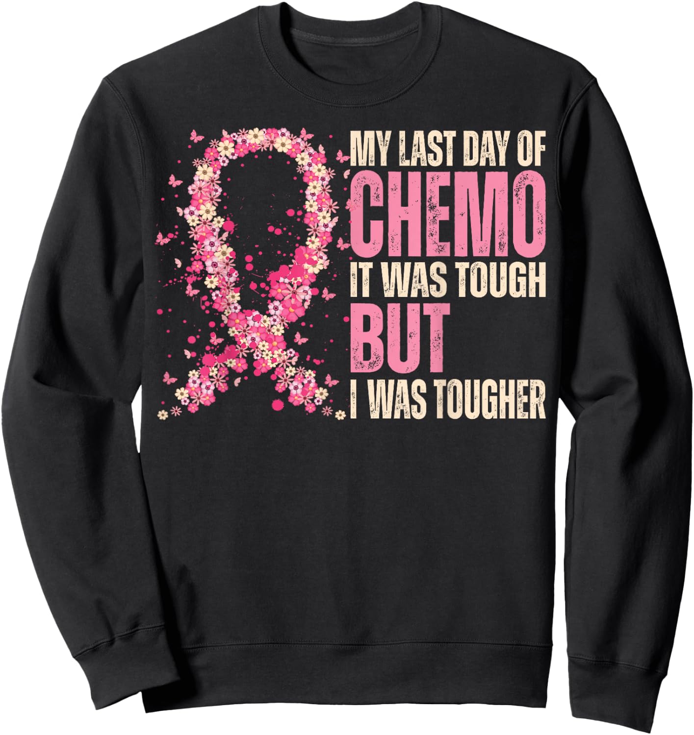 My Last Day of Chemo It Was Tough - Breast Cancer Awareness Sweatshirt - Sweatshirt | Black