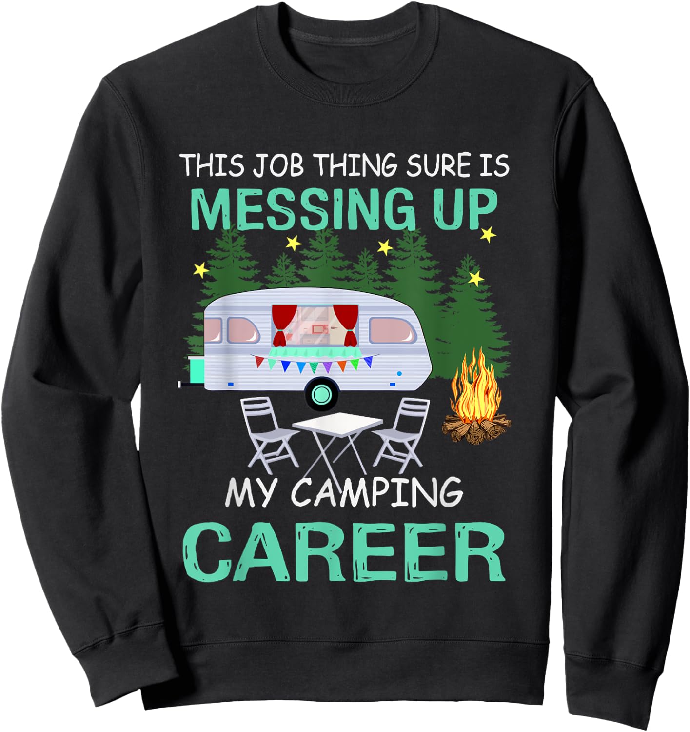 This Job Things Sure Is Messing Up My Camping Career Sweatshirt - Sweatshirt | Black
