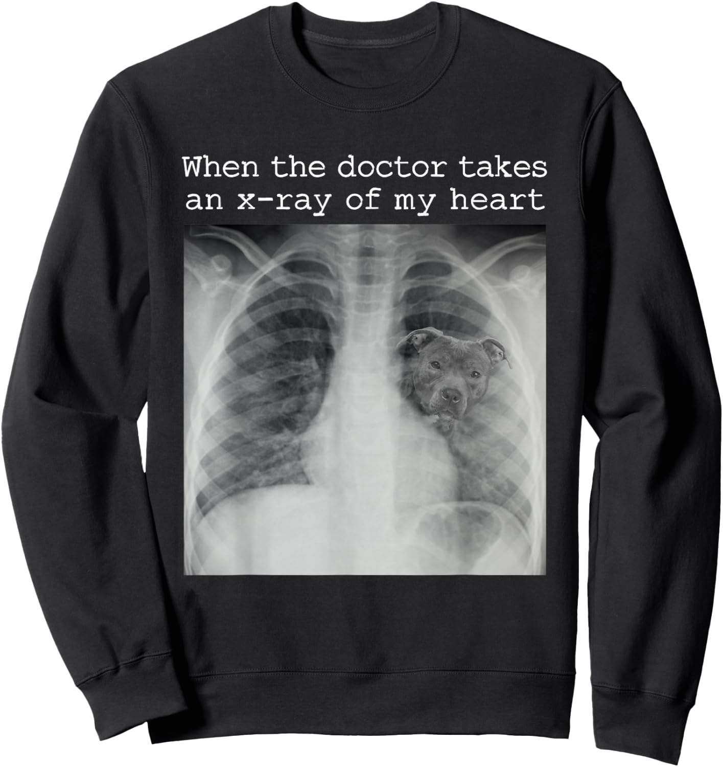 When The Doctor Takes an X-ray of My Heart Pit Bull Mom Sweatshirt - Sweatshirt | Black