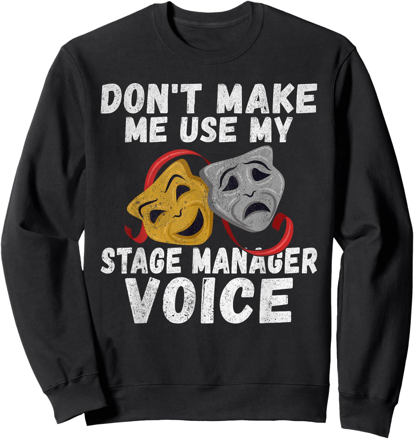 Dont make me use my Stage Manager Voice Theater Sweatshirt - Sweatshirt | Black