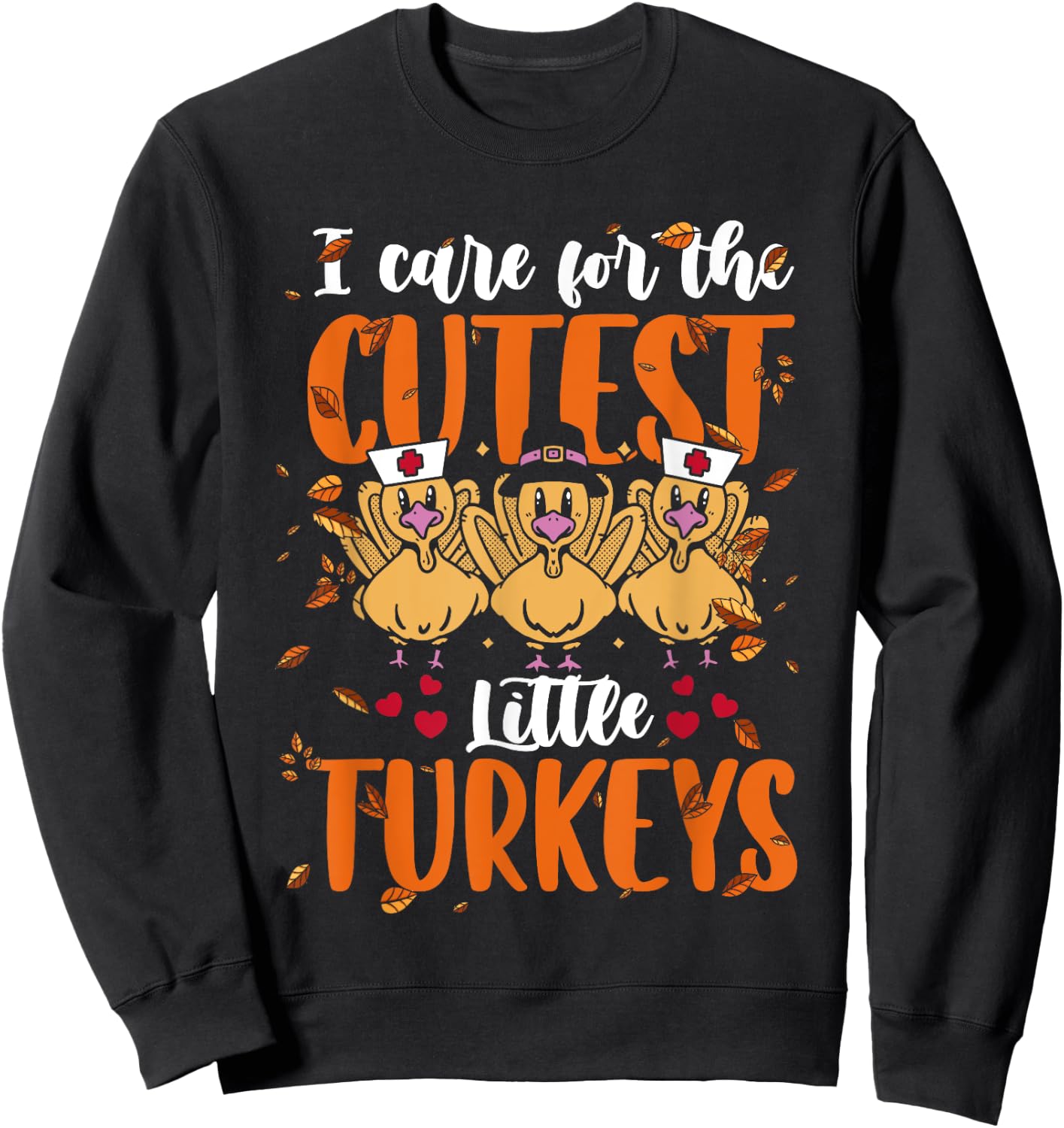 I Care For The Cutest Little Turkeys Thanksgiving NICU Nurse Sweatshirt - Sweatshirt | Black