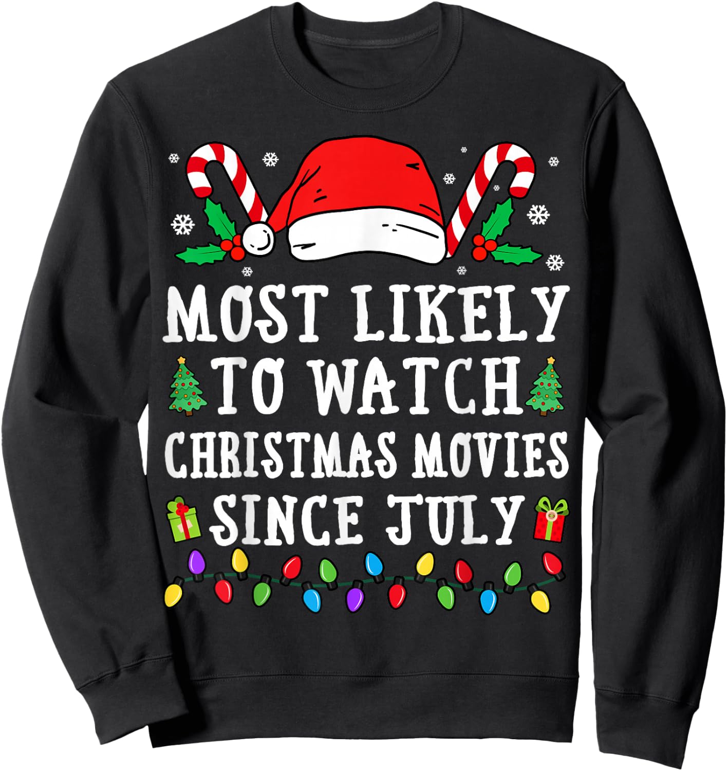Most Likely To Watch Christmas Movies Since July Christmas Sweatshirt - Sweatshirt | Black
