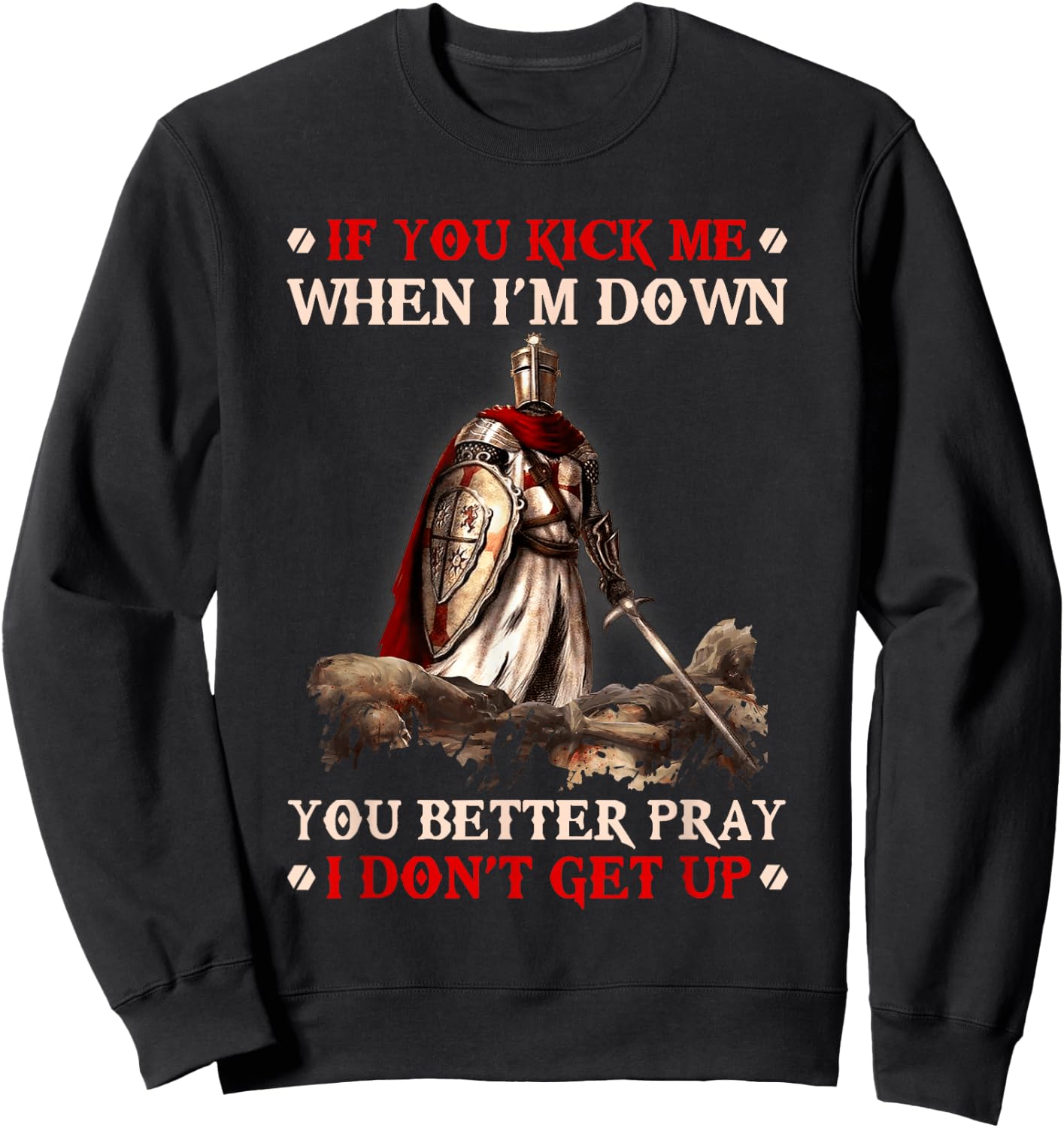 Knight Templar If You Kick Me When I'M Down You Better Pray Sweatshirt - Sweatshirt | Black