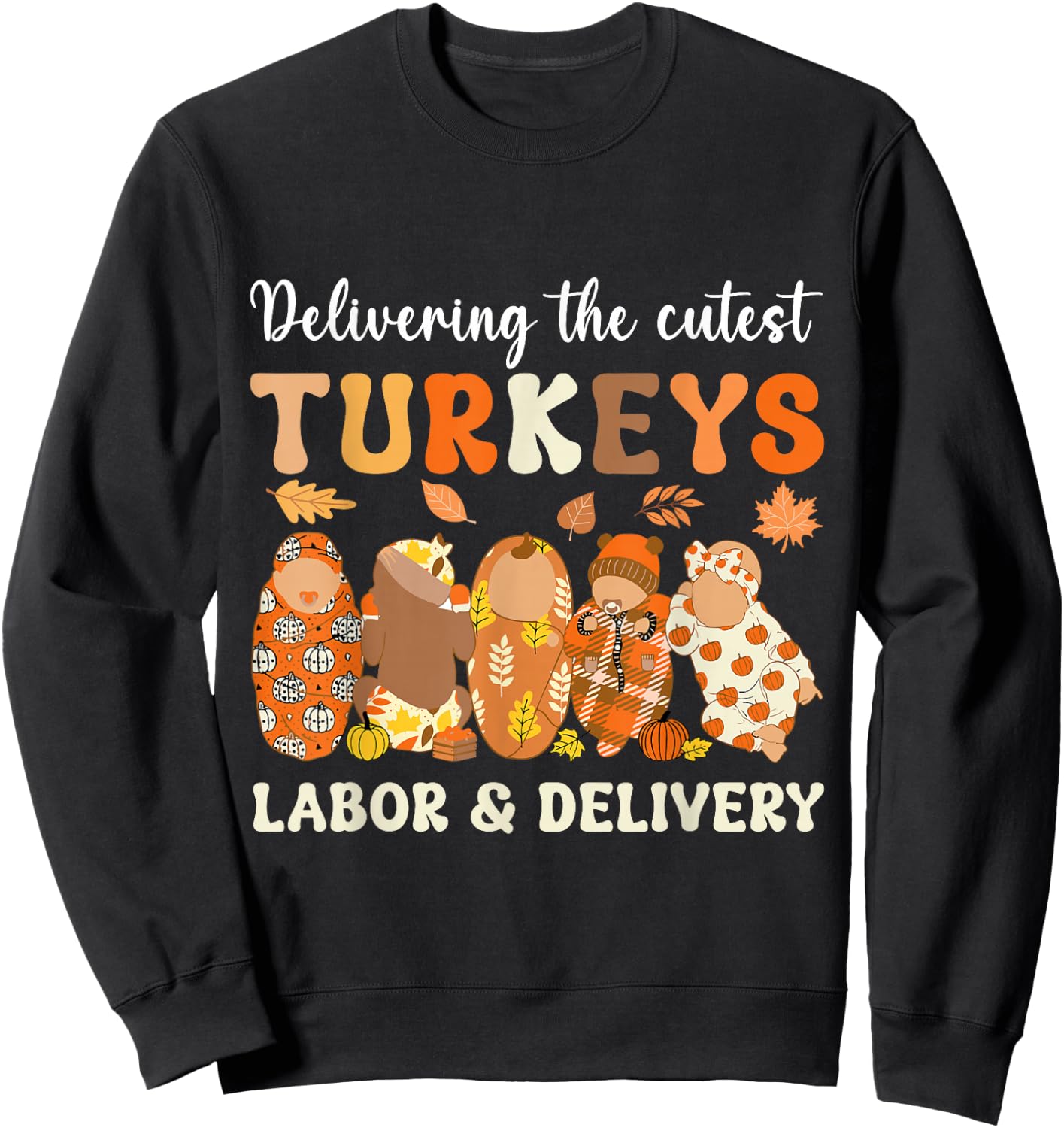 Delivering The Cutest Turkeys Labor & Delivery Thanksgiving Sweatshirt - Sweatshirt | Black
