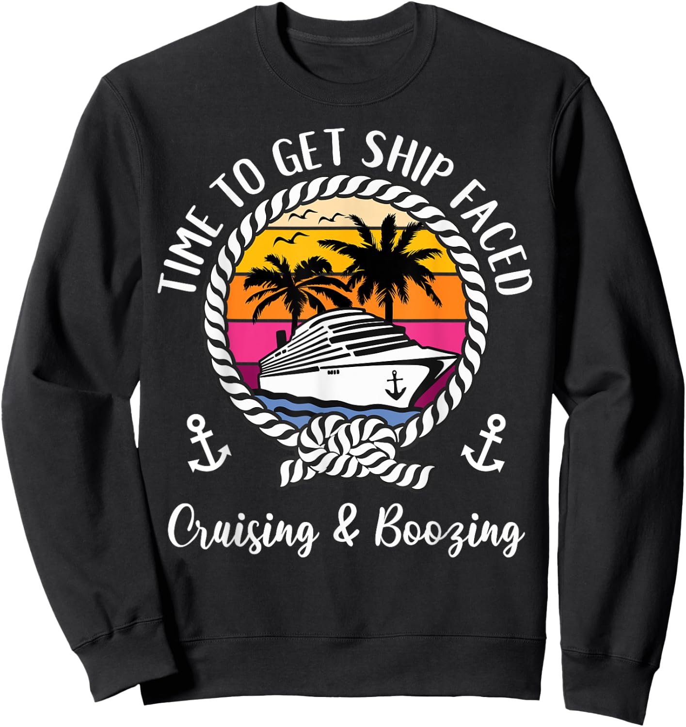 Cruise Squad Cruising and Boozing Time To Get Ship Faced Sweatshirt - Sweatshirt | Black