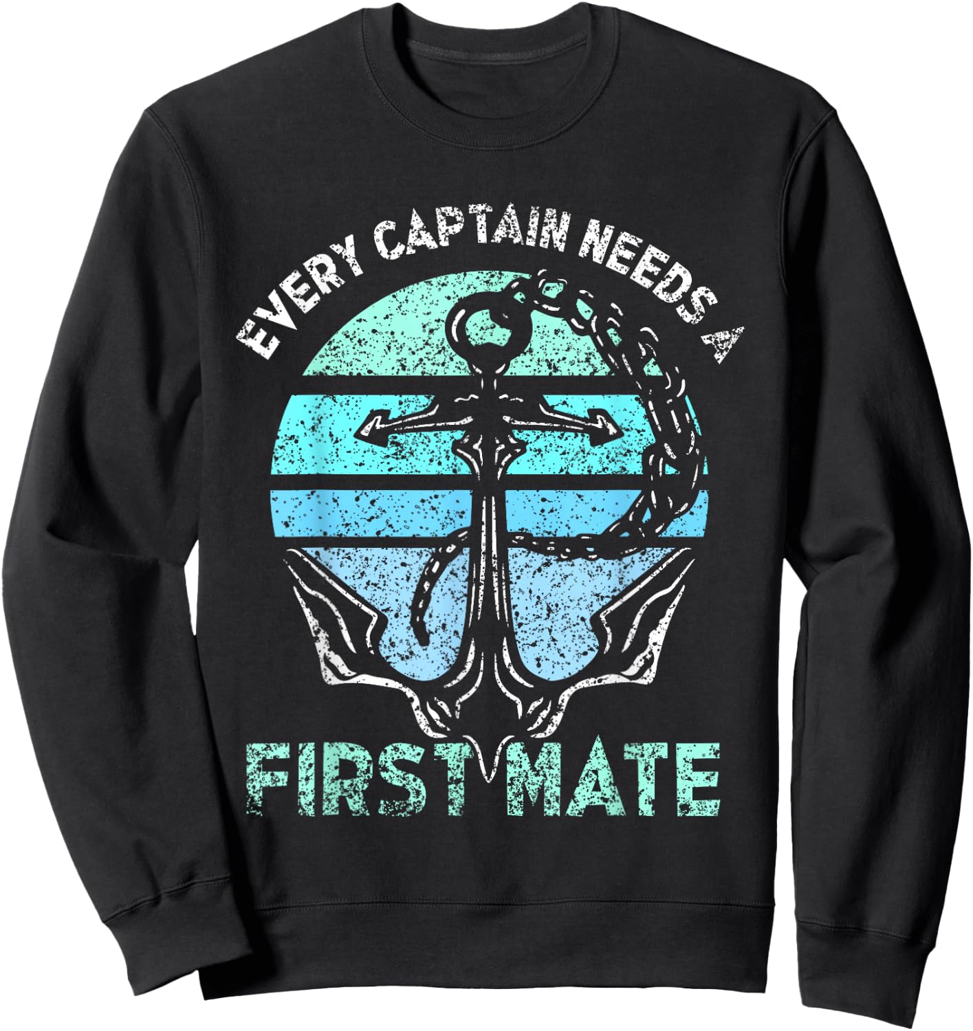 Every Captain Needs A First Mate Sea Ship Yacht Boat Sweatshirt - Sweatshirt | Black