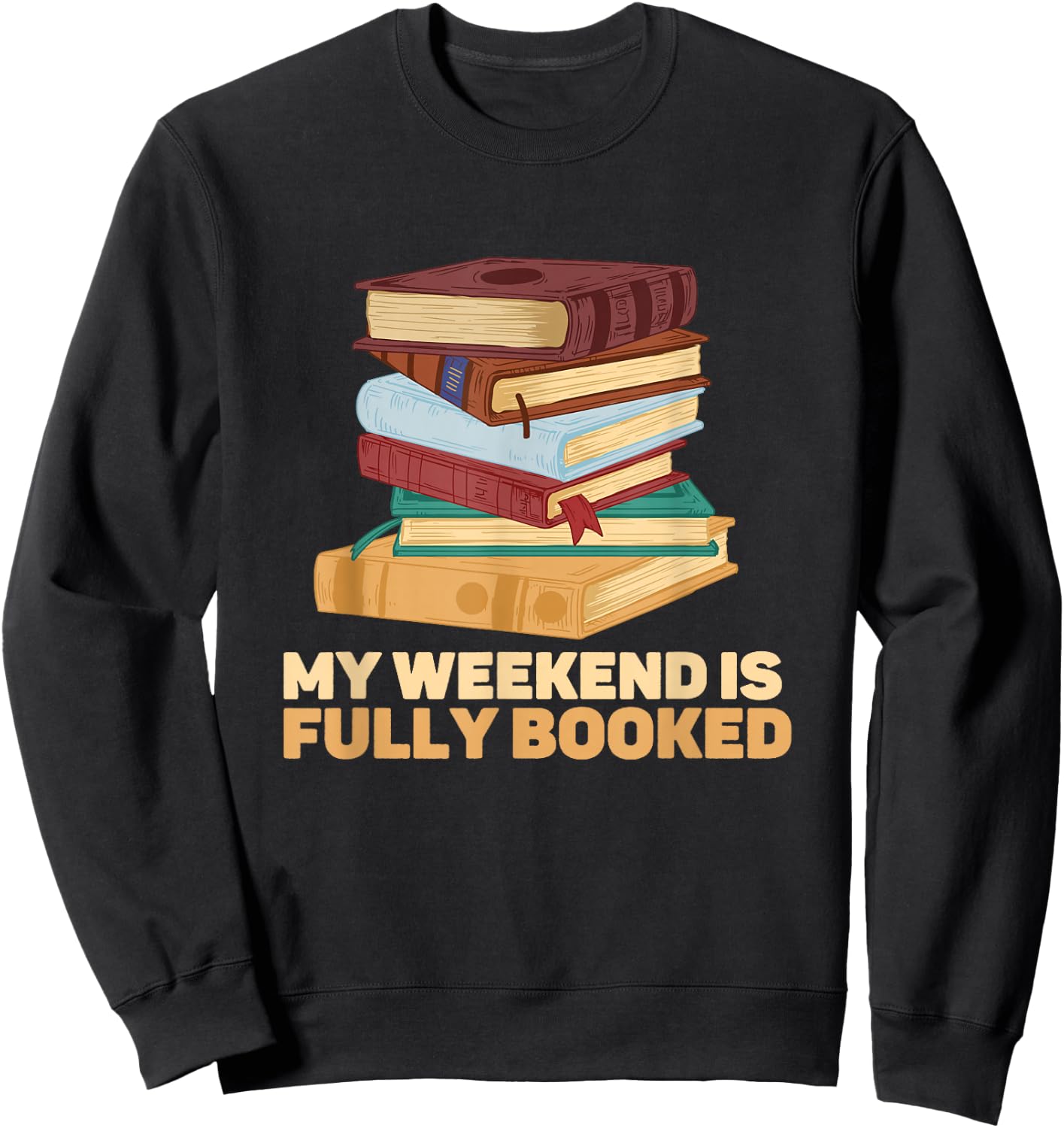 My Weekend Is Fully Booked Books Pile Bookworm Reading Sweatshirt - Sweatshirt | Black