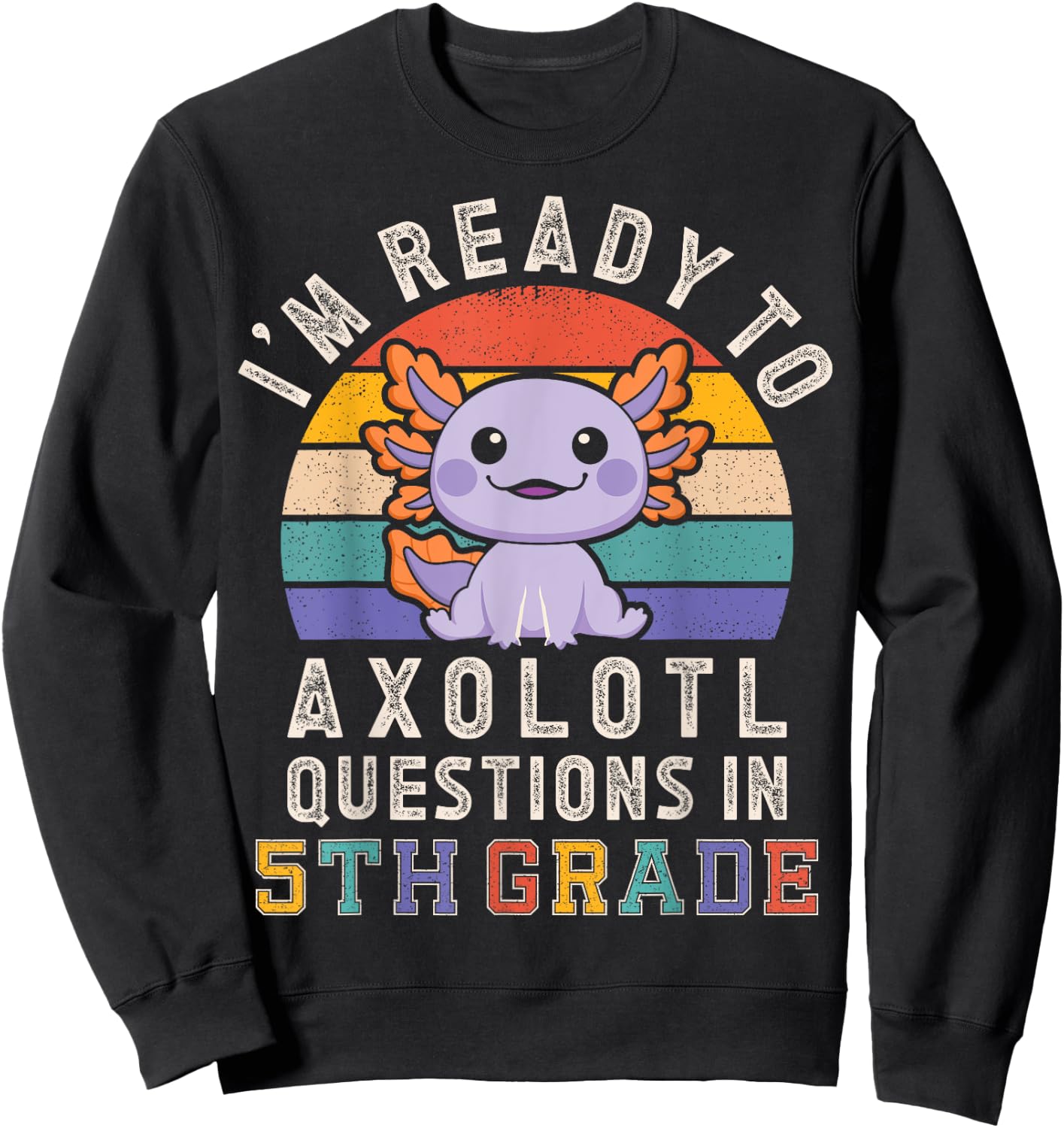 I'm Ready to Axolotl Questions in 5th Grade Back to School Sweatshirt - Sweatshirt | Black
