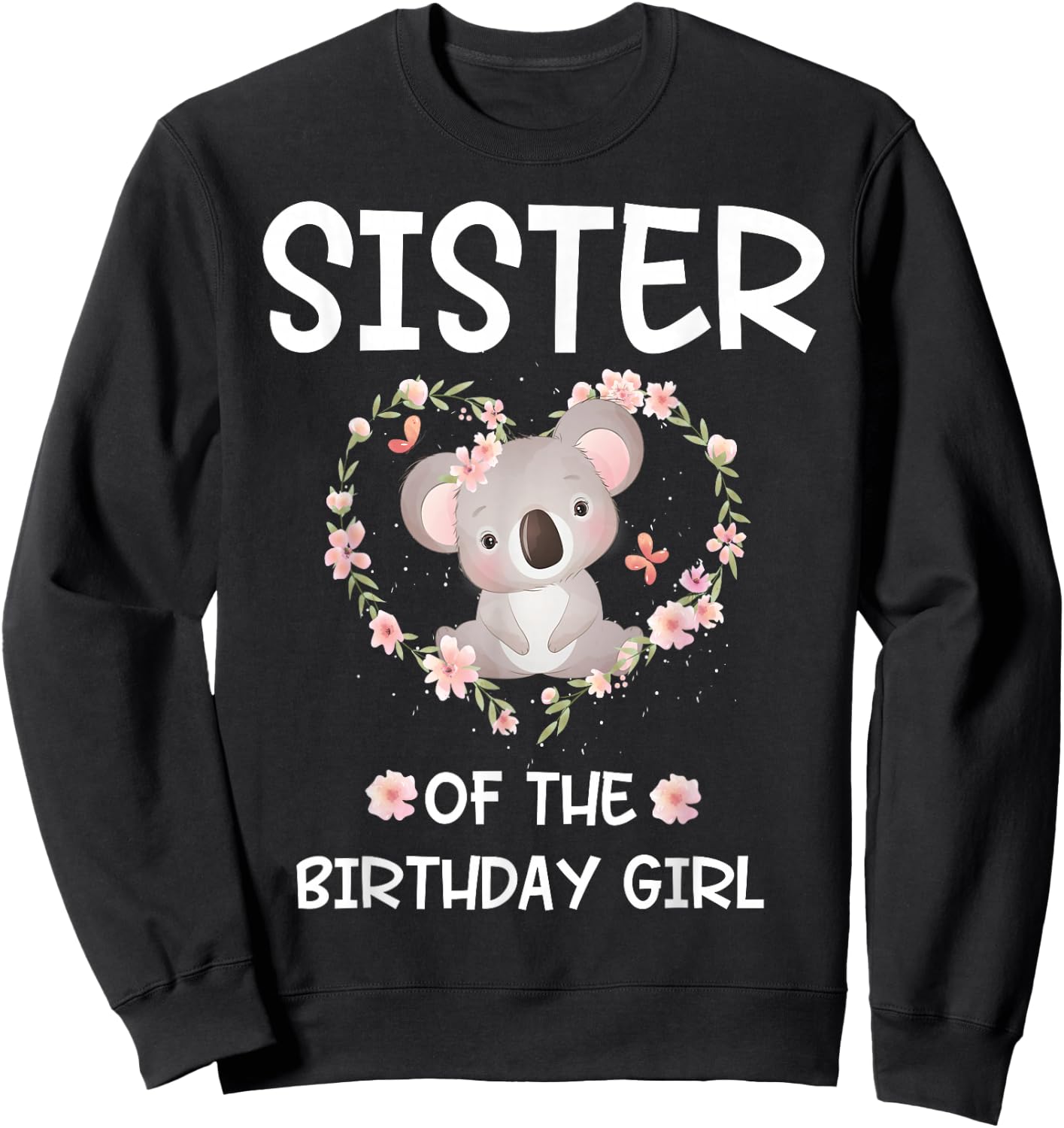 Sister 1st First Birthday Koala Sister Of The Birthday Girl Sweatshirt - Sweatshirt | Black