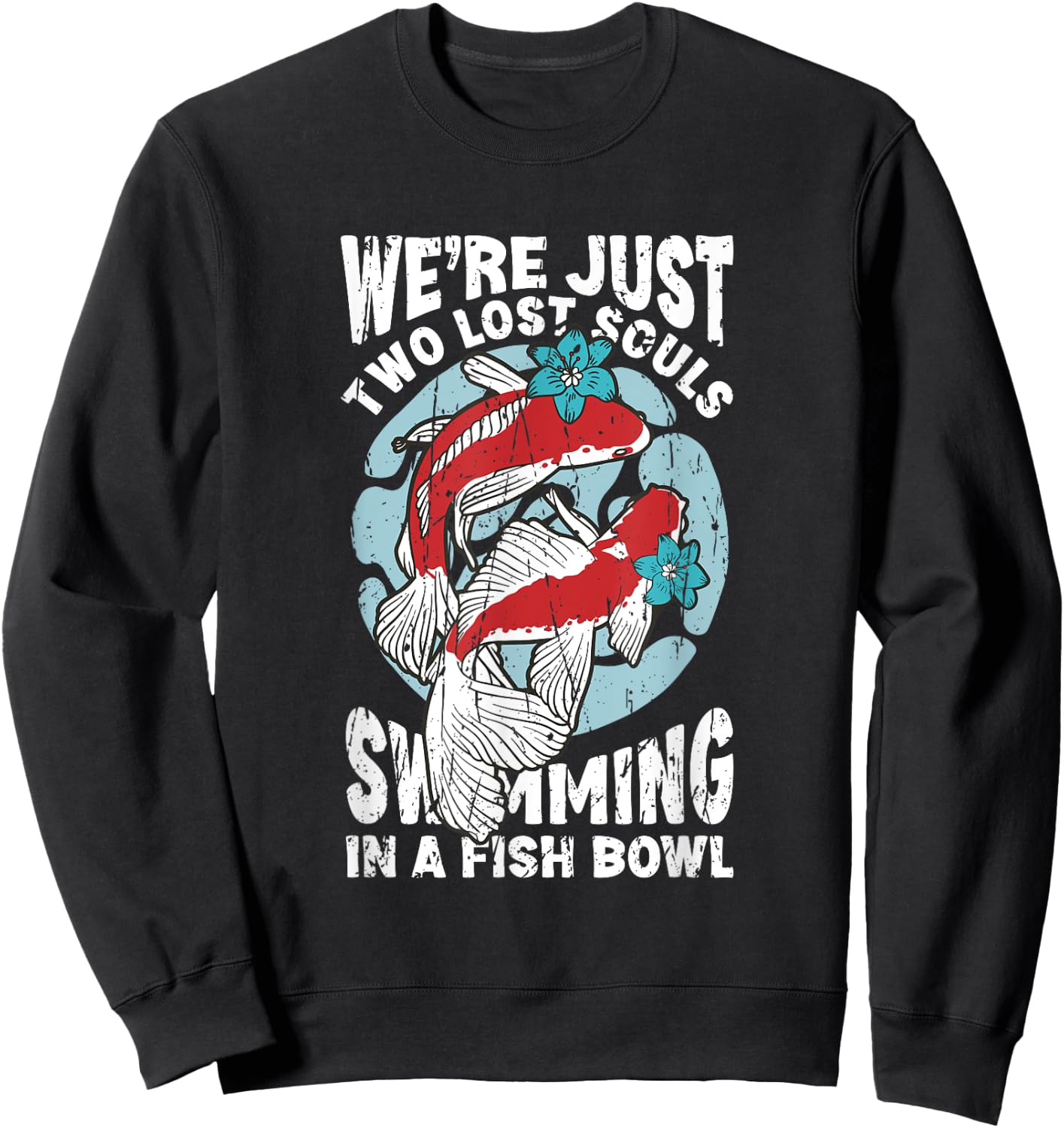 We're just two lose souls swimming in a fish bowl - fish Sweatshirt - Sweatshirt | Black