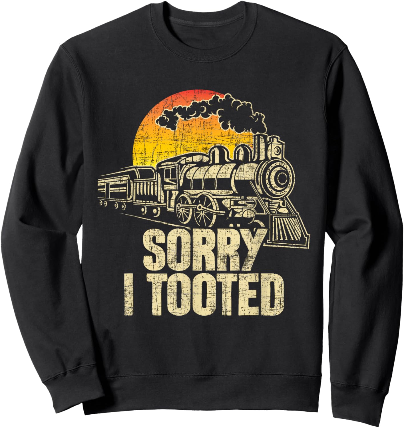 Sorry I Tooted - Railroad Locomotive Model Train Conductor Sweatshirt - Sweatshirt | Black