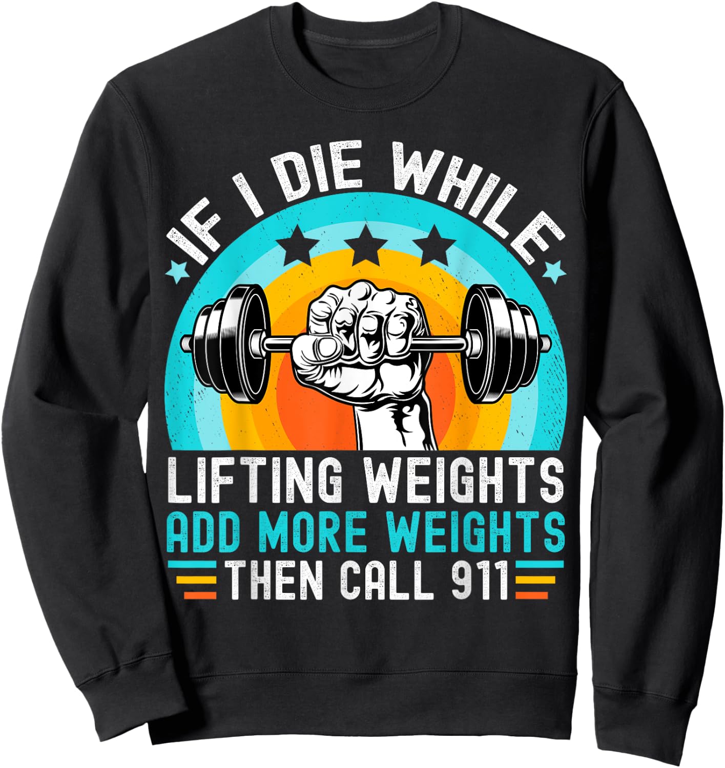 If I Die While Lifting Weights Add More Weights Call 911 Sweatshirt - Sweatshirt | Black