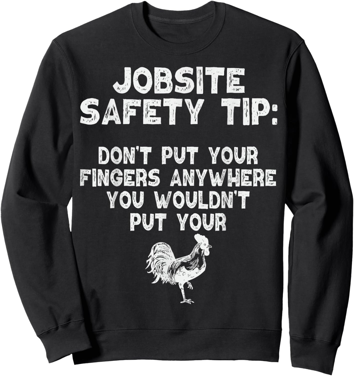 Jobsite Safety Tip Dont Put Your Fingers Adult Dirty Joke Sweatshirt - Sweatshirt | Black