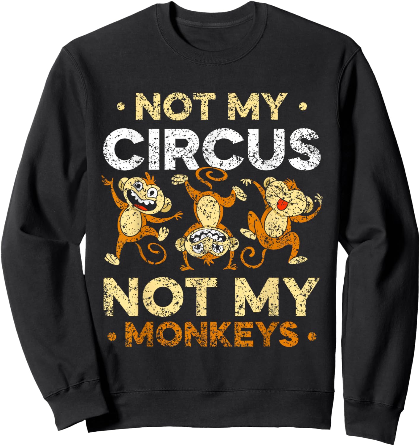 Not My Circus Not My Monkeys Animal Lover Monkey Saying Sweatshirt - Sweatshirt | Black