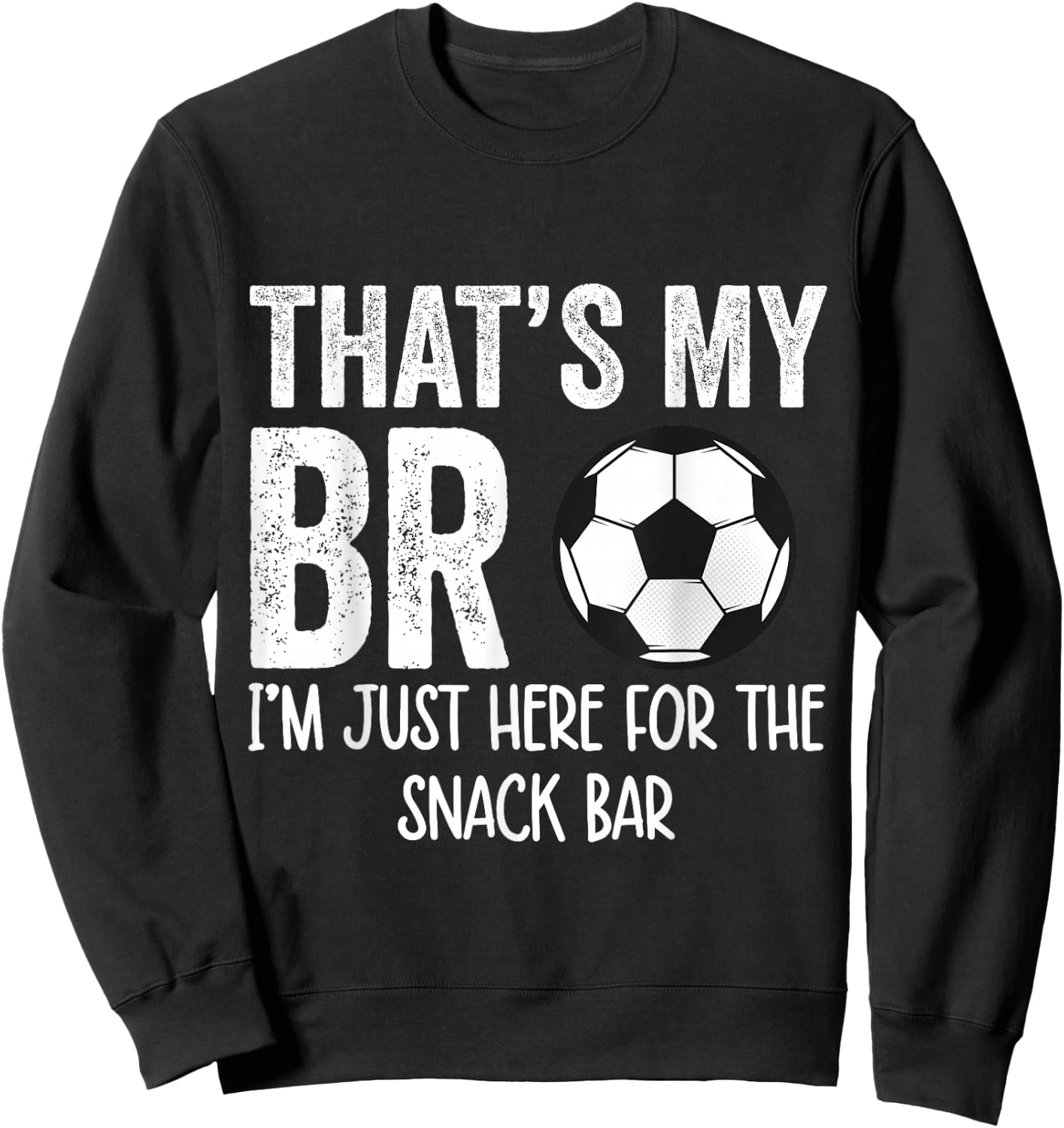 That's My Bro I'm Just Here for Snack Bar brother's Soccer Sweatshirt - Sweatshirt | Black