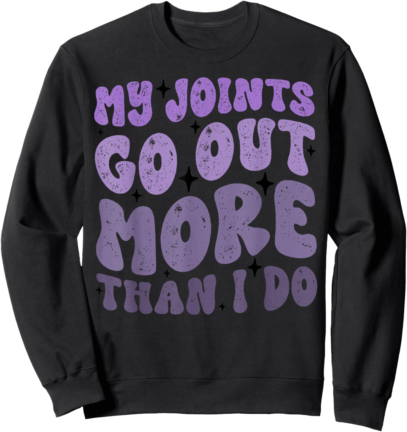My Joints Go Out More Than I Do Funny Sweatshirt - Sweatshirt | Black