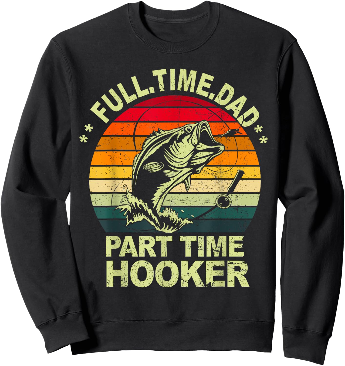 Funny Bass Dad Fishing Shirt Full Time Dad Part Time Hooker Sweatshirt - Sweatshirt | Black