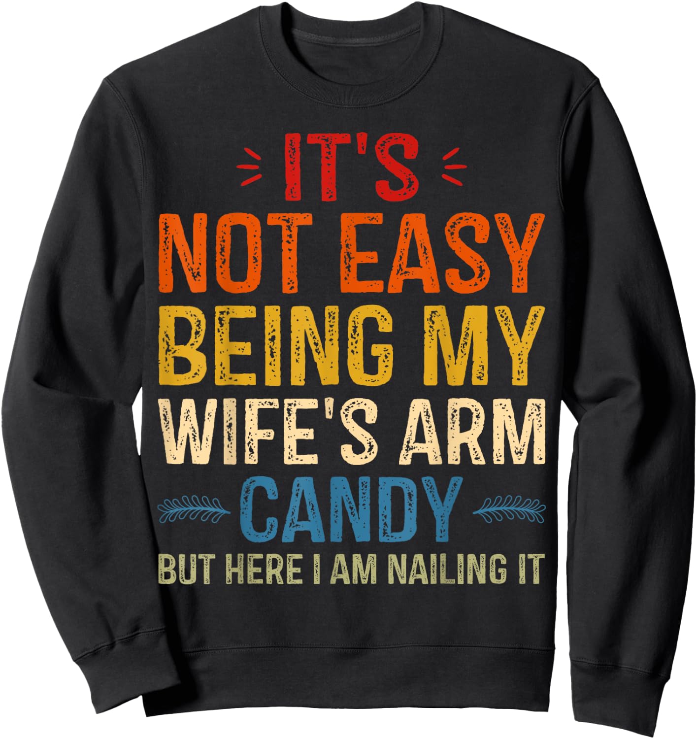 It's Not Easy Being My Wife's Arm Candy but here i am Sweatshirt - Sweatshirt | Black