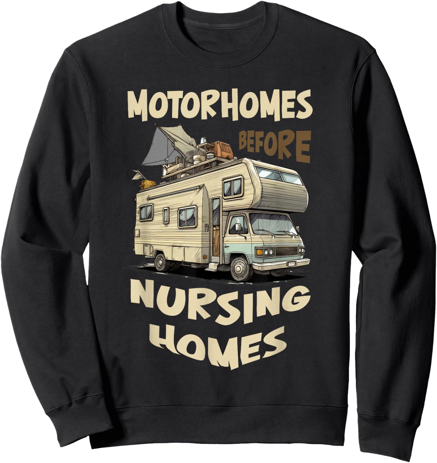 Traveling RV Motorhome Before Nursing Homes Seniors Camping Sweatshirt - Sweatshirt | Black