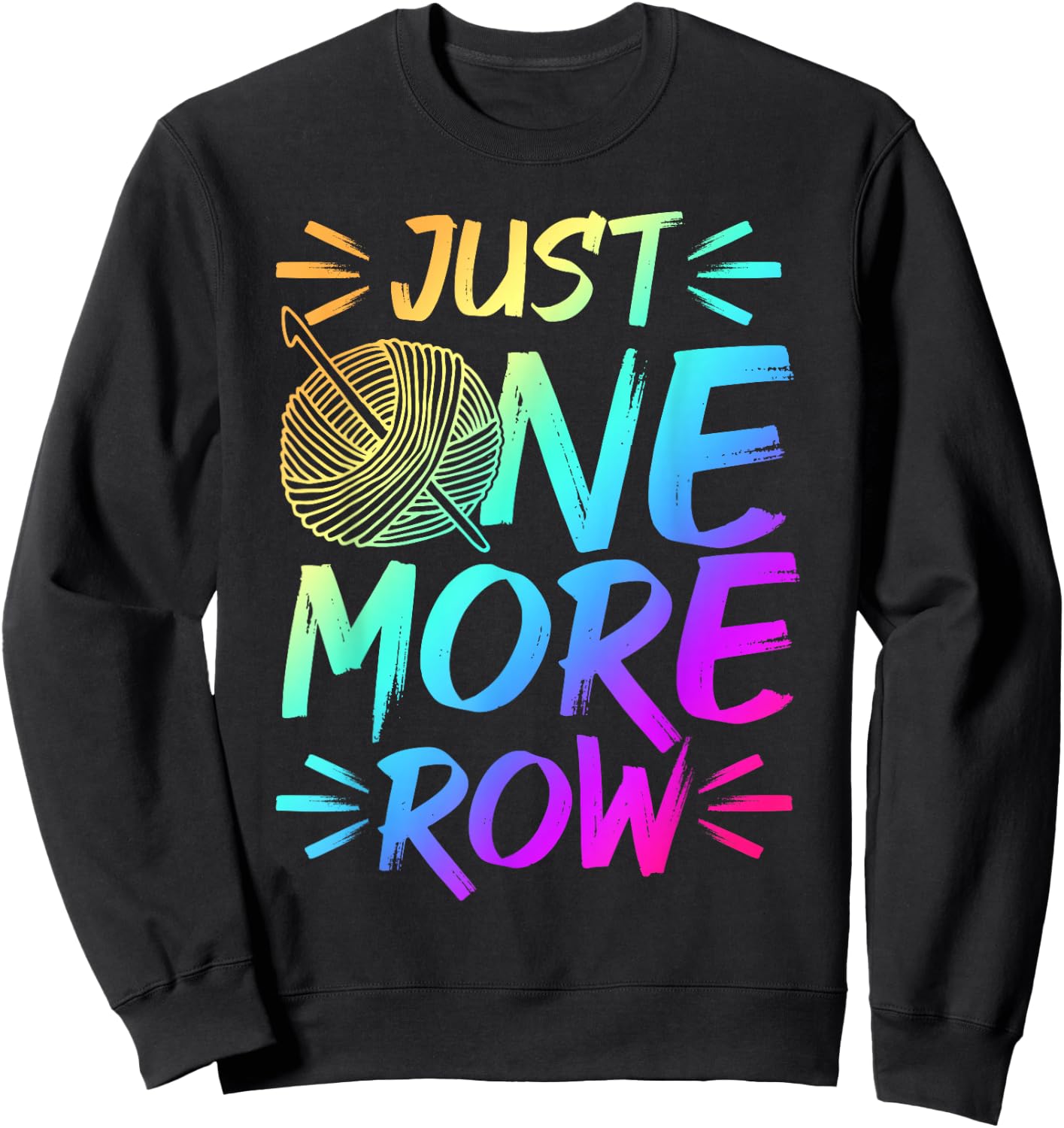 Just One More Row Crochet Knitting Yarn Lover Sweatshirt - Sweatshirt | Black