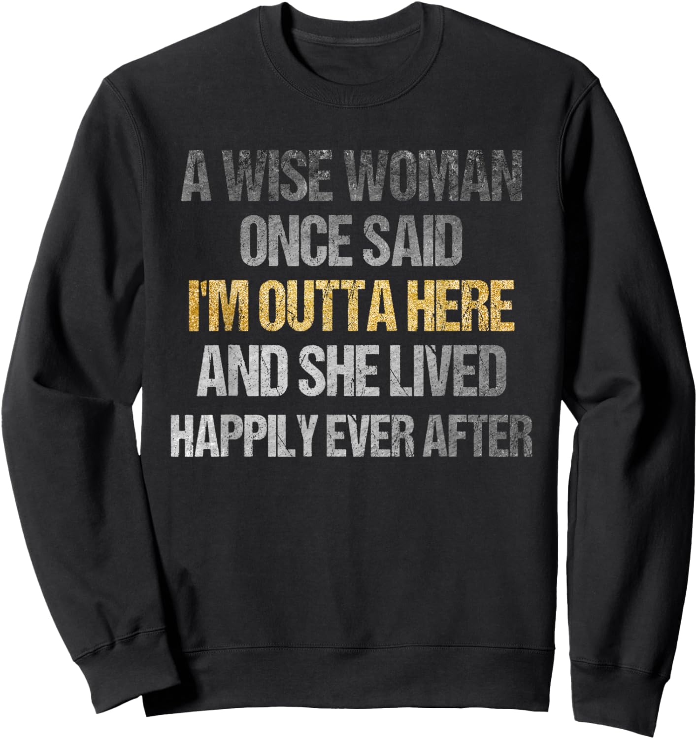 Wise Woman Once Said I'm Outta Here Funny Retirement Sweatshirt - Sweatshirt | Black