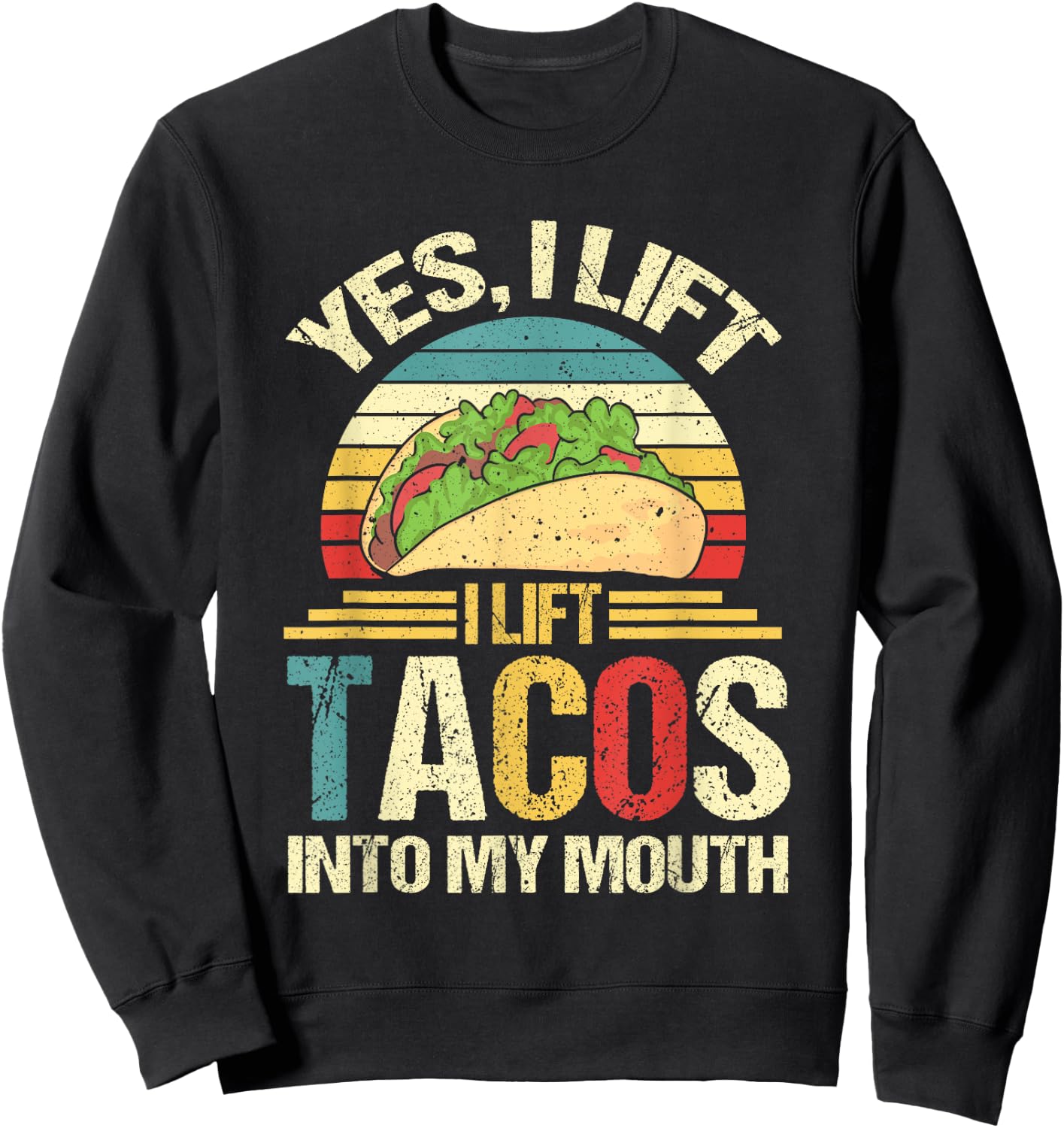 I Lift Tacos Into My Mouth Funny Taco Sweatshirt - Sweatshirt | Black