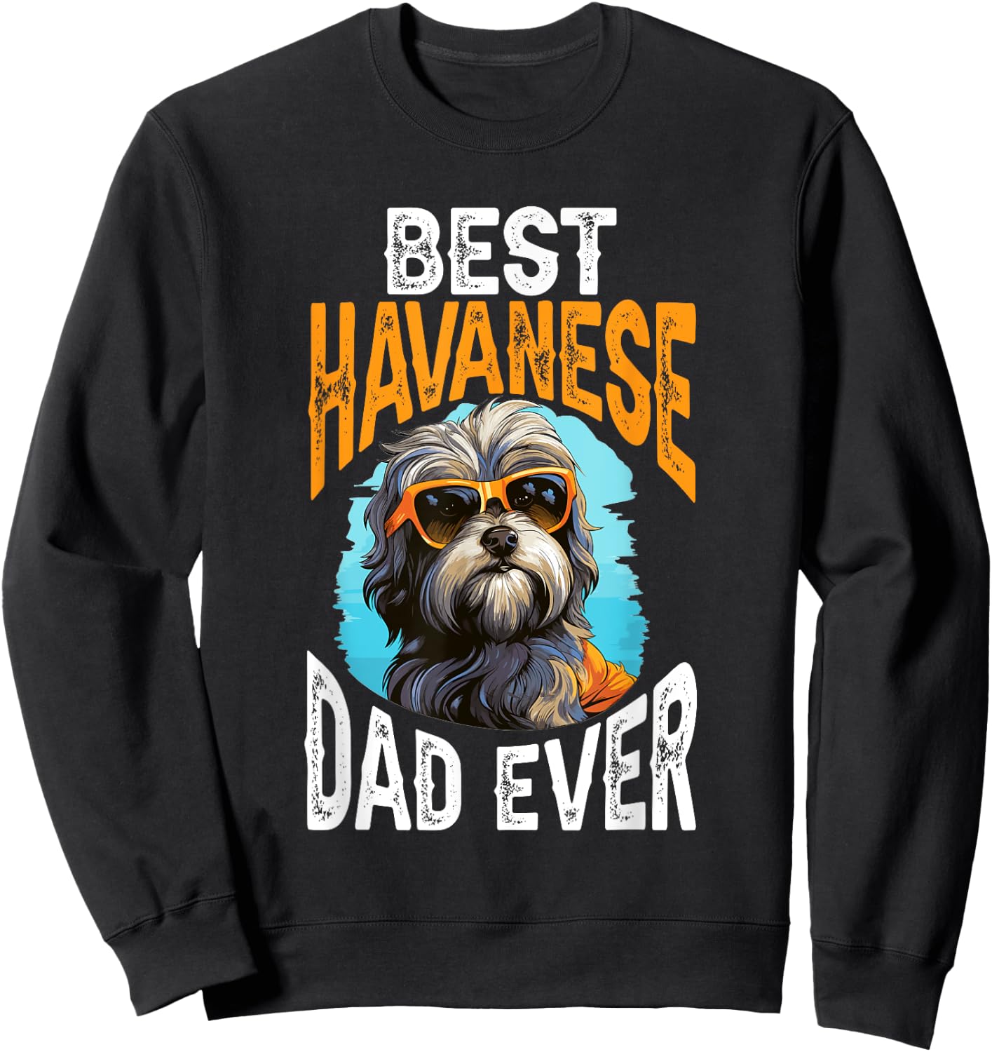 Havanese Dog Breed Pet Best Havanese Dad Ever Men Women Kids Sweatshirt - Sweatshirt | Black
