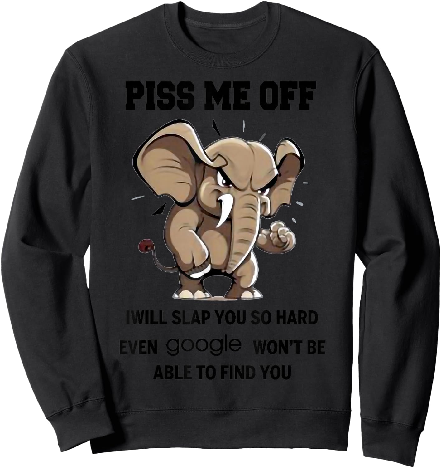 I Will Slap You So Hard Even Google Wont Be Able To Find You Sweatshirt - Sweatshirt | Black
