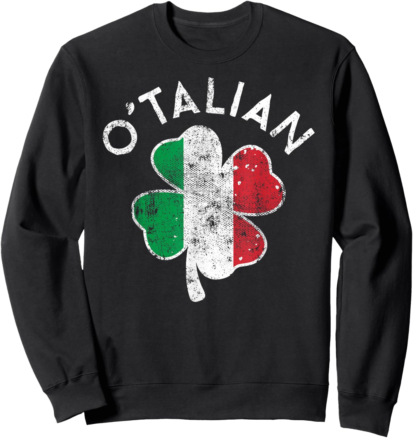 O' Talian Italy Flag Lucky Clover St. Patrick's Day Distress Sweatshirt - Sweatshirt | Black