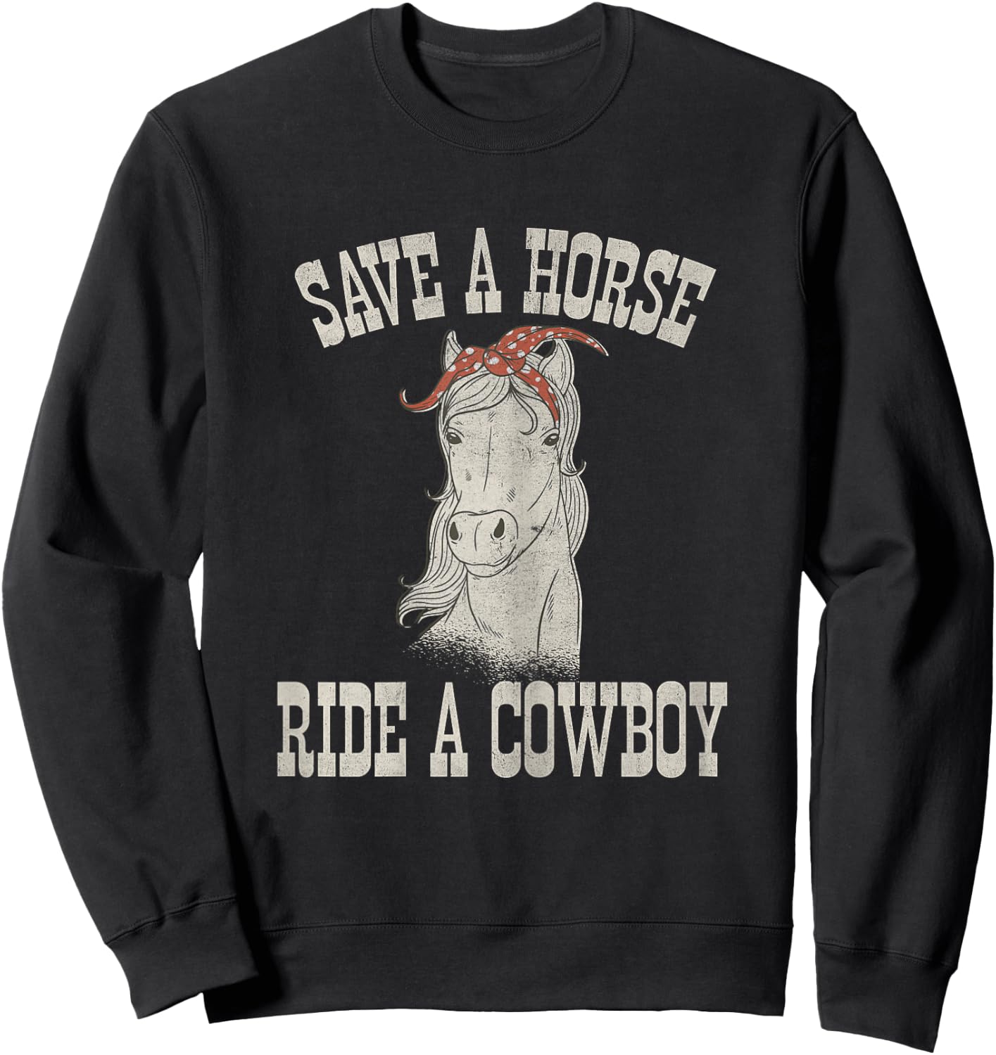 Save a Horse Ride a Cowboy Funny Rodeo Horseback Riding Sweatshirt - Sweatshirt | Black