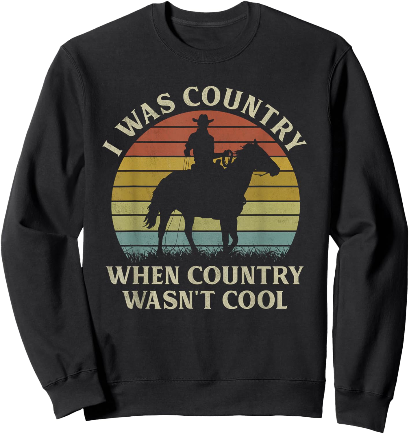 I Was Country When Country Wasn't Cool Cowboy Horseback Sweatshirt - Sweatshirt | Black