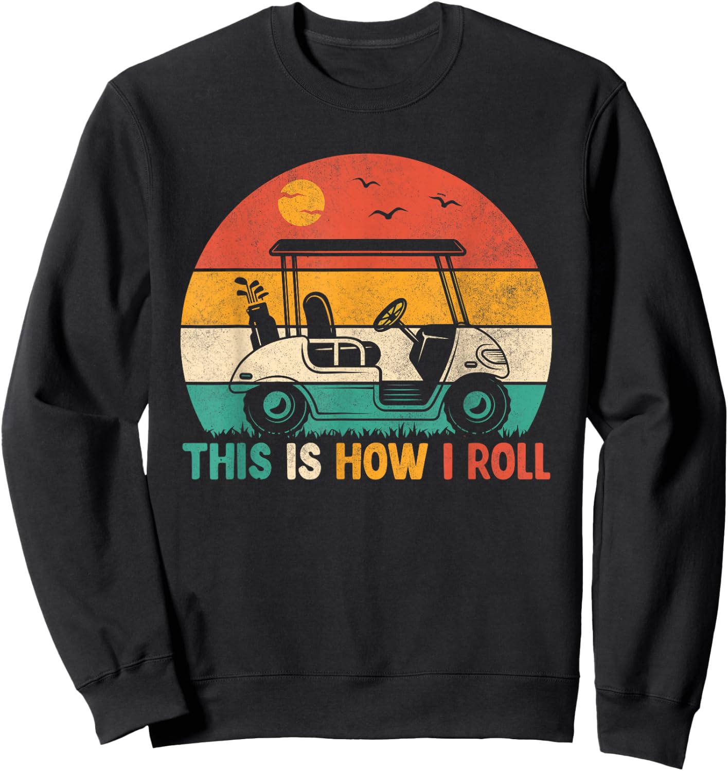 Funny Golf Shirts This is How I Roll Golf Cart Golfer Men Sweatshirt - Sweatshirt | Black