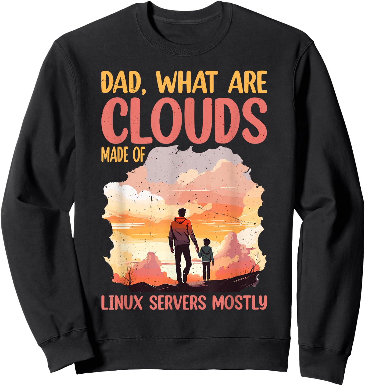 Dad, What Are Clouds Made Of, Linux Servers Mostly Sweatshirt - Sweatshirt | Black