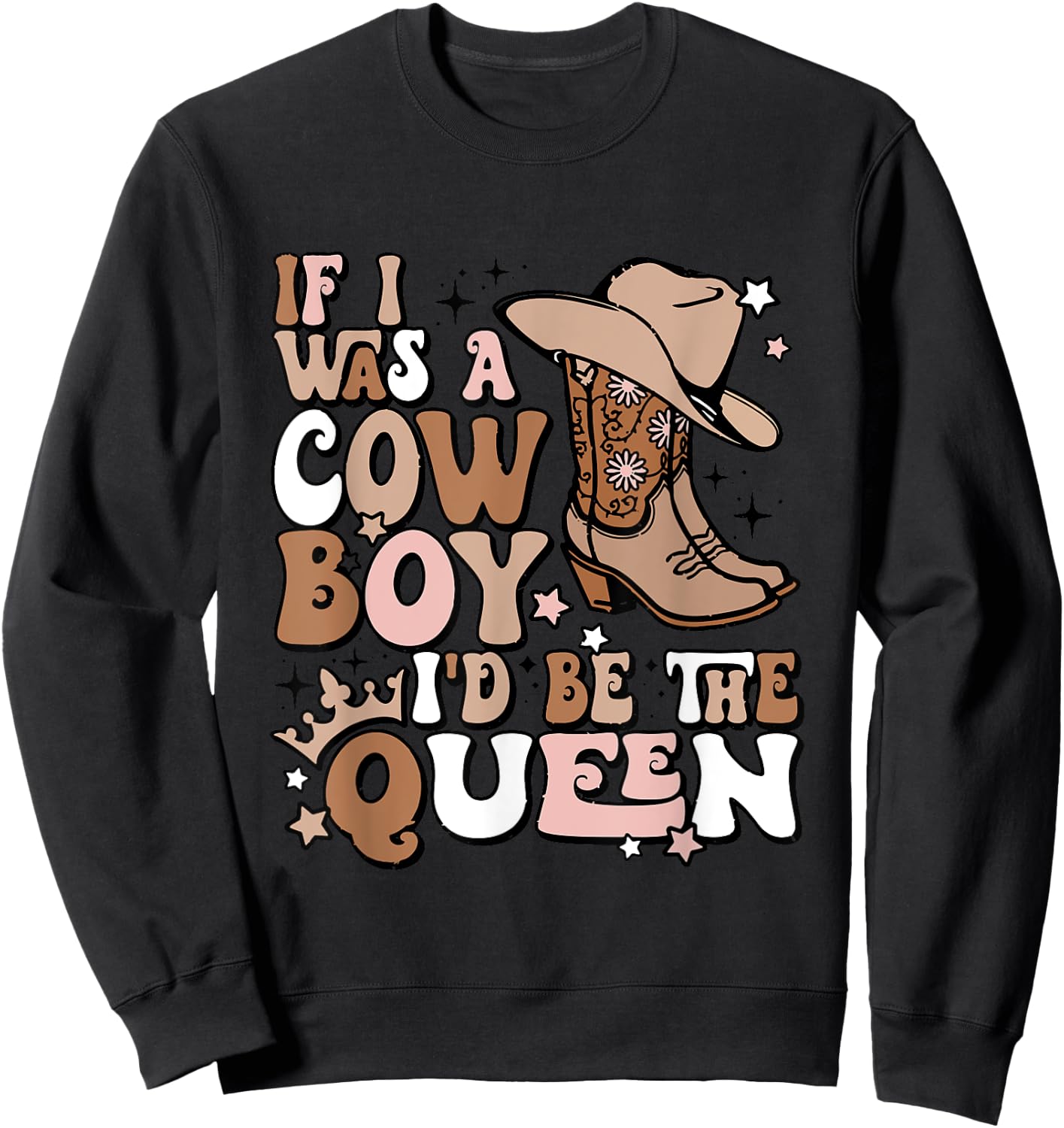 If I Was A Cowboy I'd Be The Queen Apparel Sweatshirt - Sweatshirt | Black