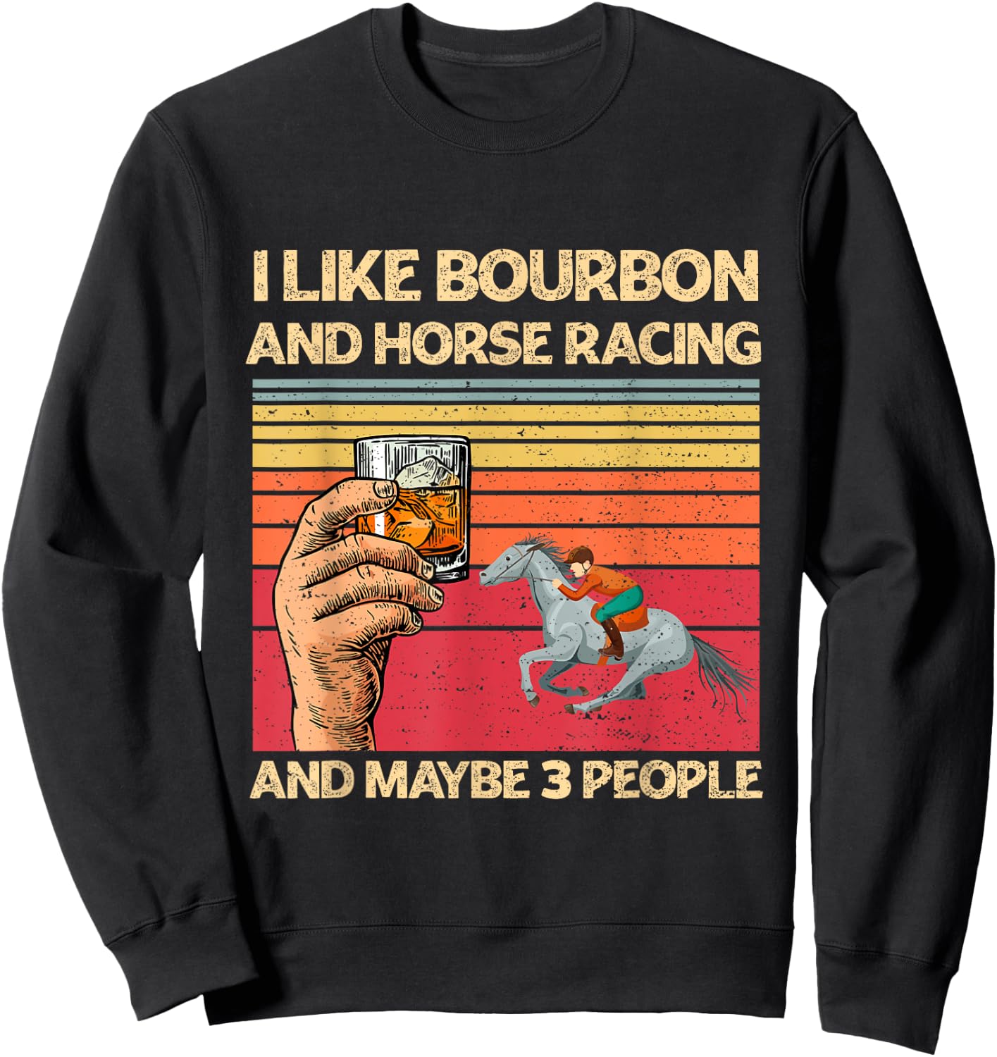 I Like Bourbon and Horse Racing and Maybe 3 People Funny Sweatshirt - Sweatshirt | Black