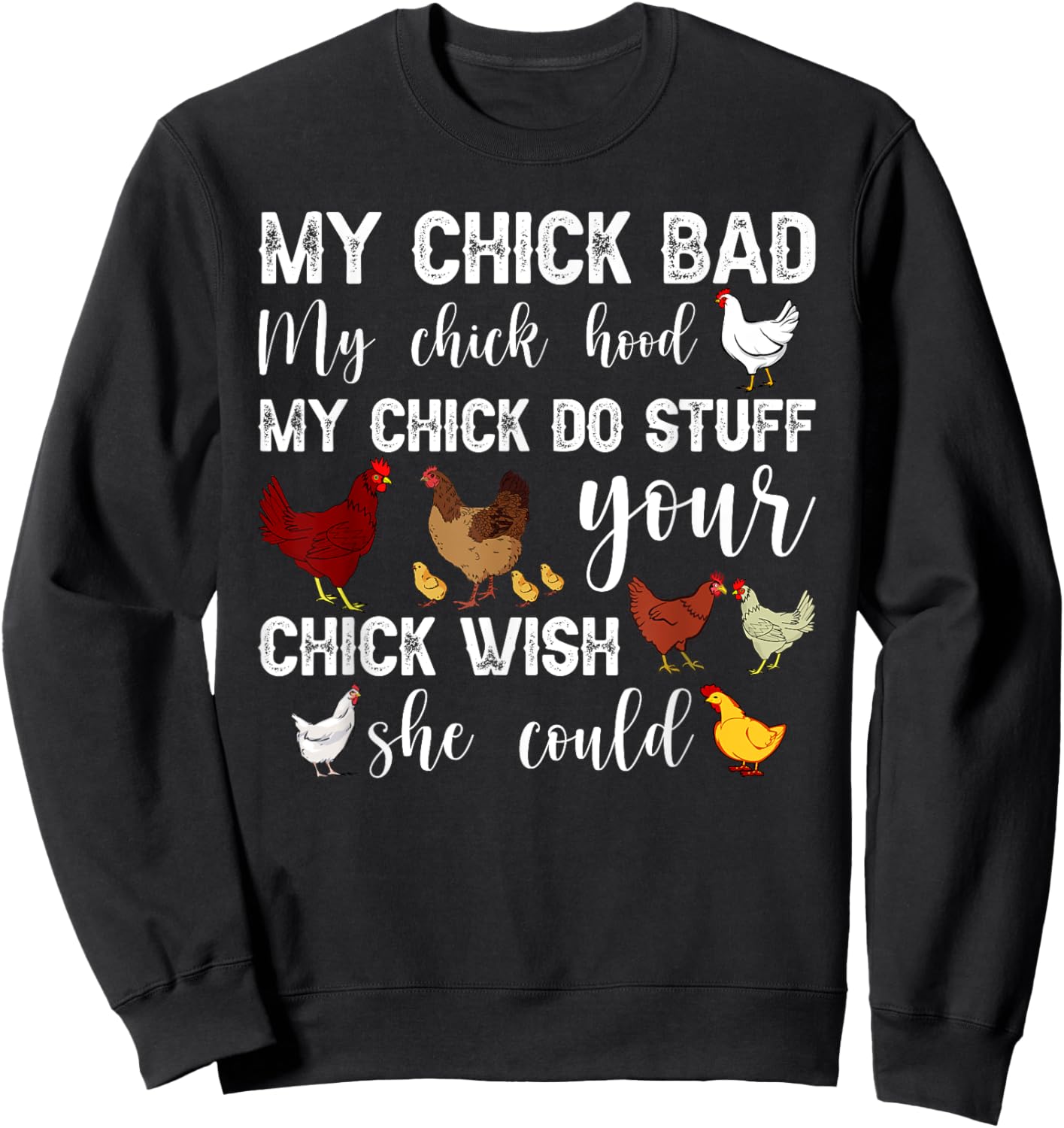 My Chick Bad My Chick Hood My Chick Do Stuff Chicken Sweatshirt - Sweatshirt | Black