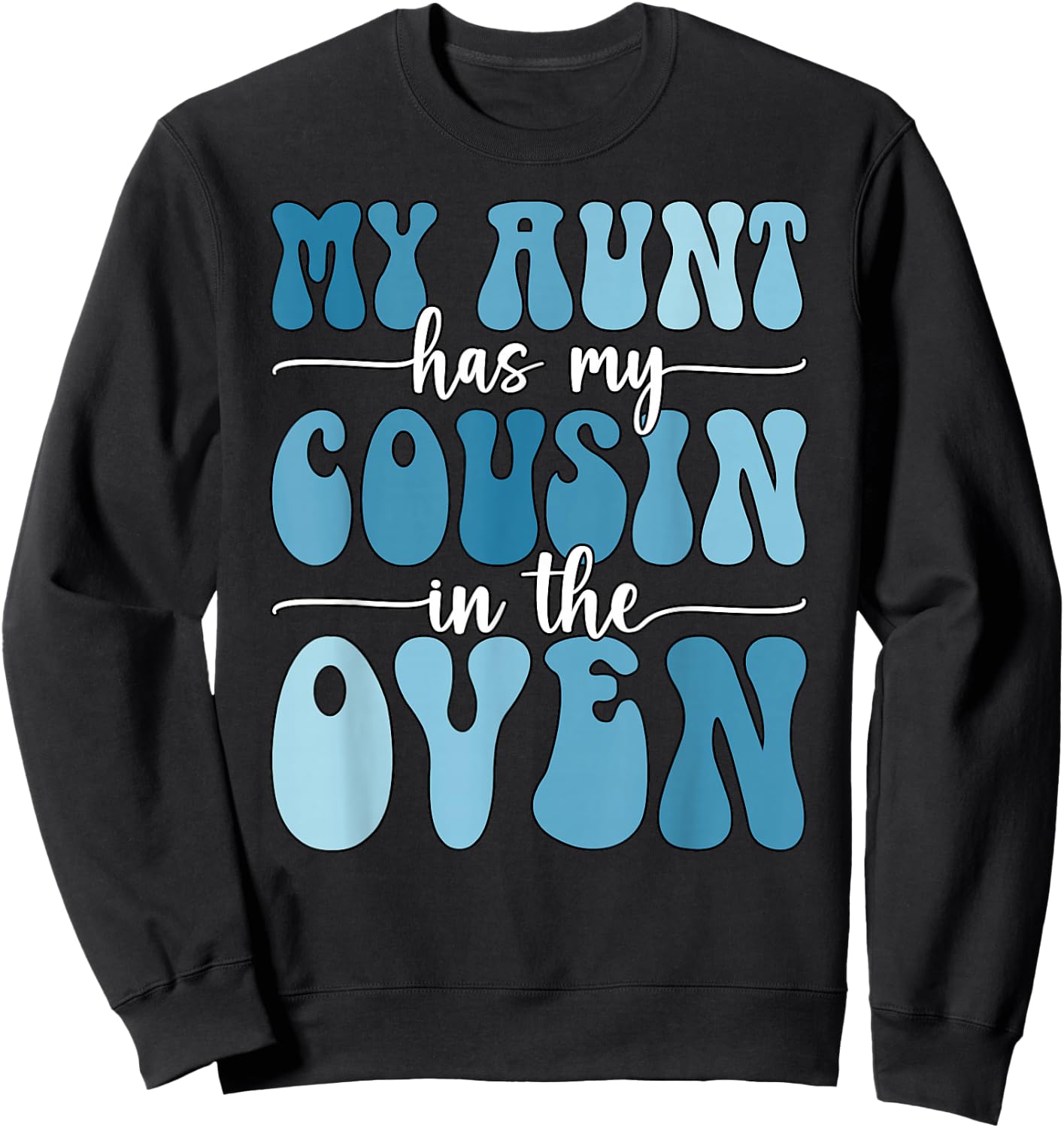 My Aunt Has My Cousin in The Oven Cousin Gender Reveal Boy Sweatshirt - Sweatshirt | Black