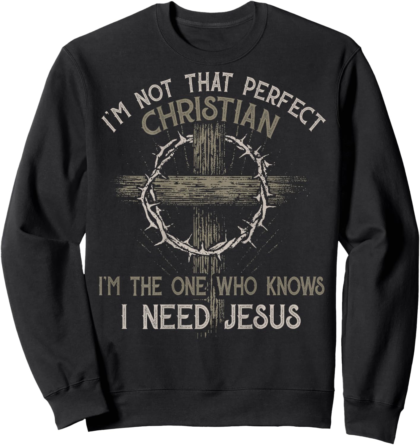 I'm Not That Perfect Christian 'm The One That Knows Sweatshirt - Sweatshirt | Black