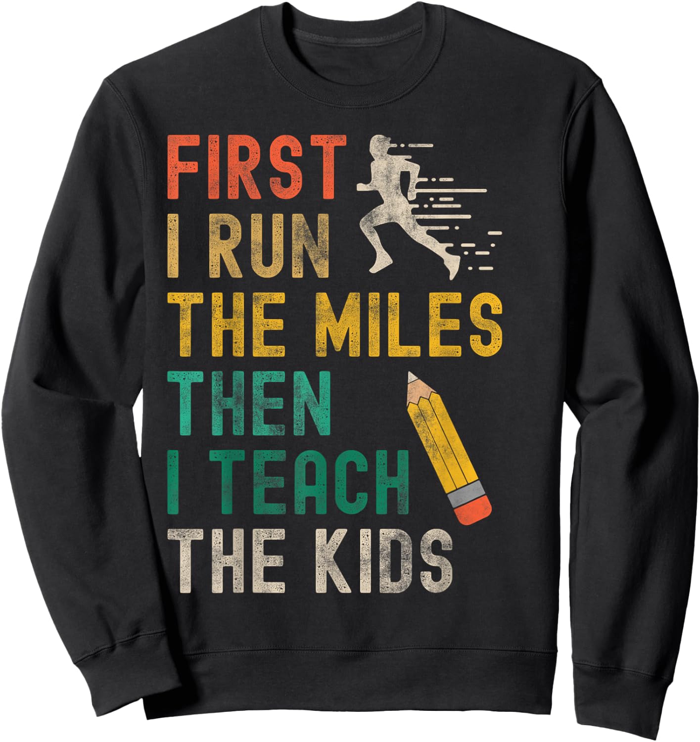 First I Run The Miles Then I Teach The Kids - Teacher Runner Sweatshirt - Sweatshirt | Black