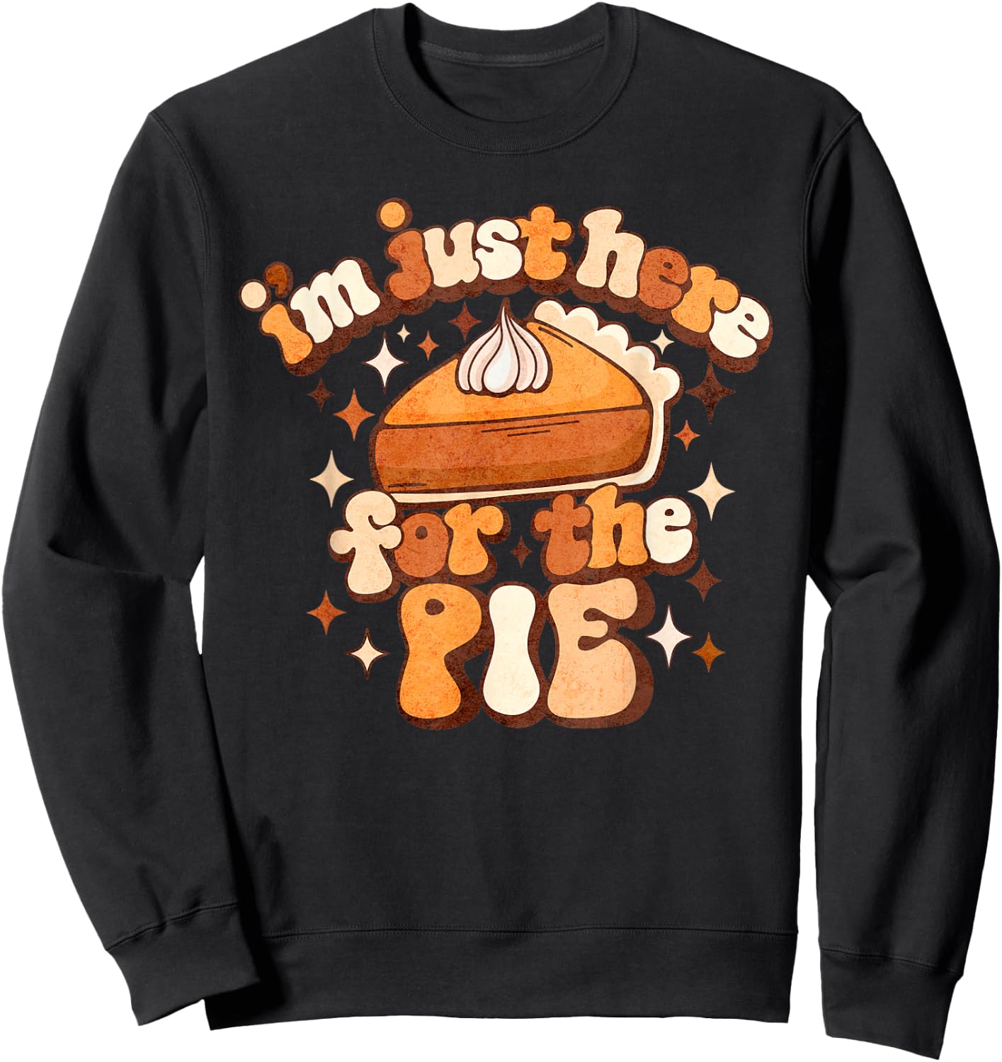 I'm Just Here For The Pie Thanksgiving Sweatshirt - Sweatshirt | Black