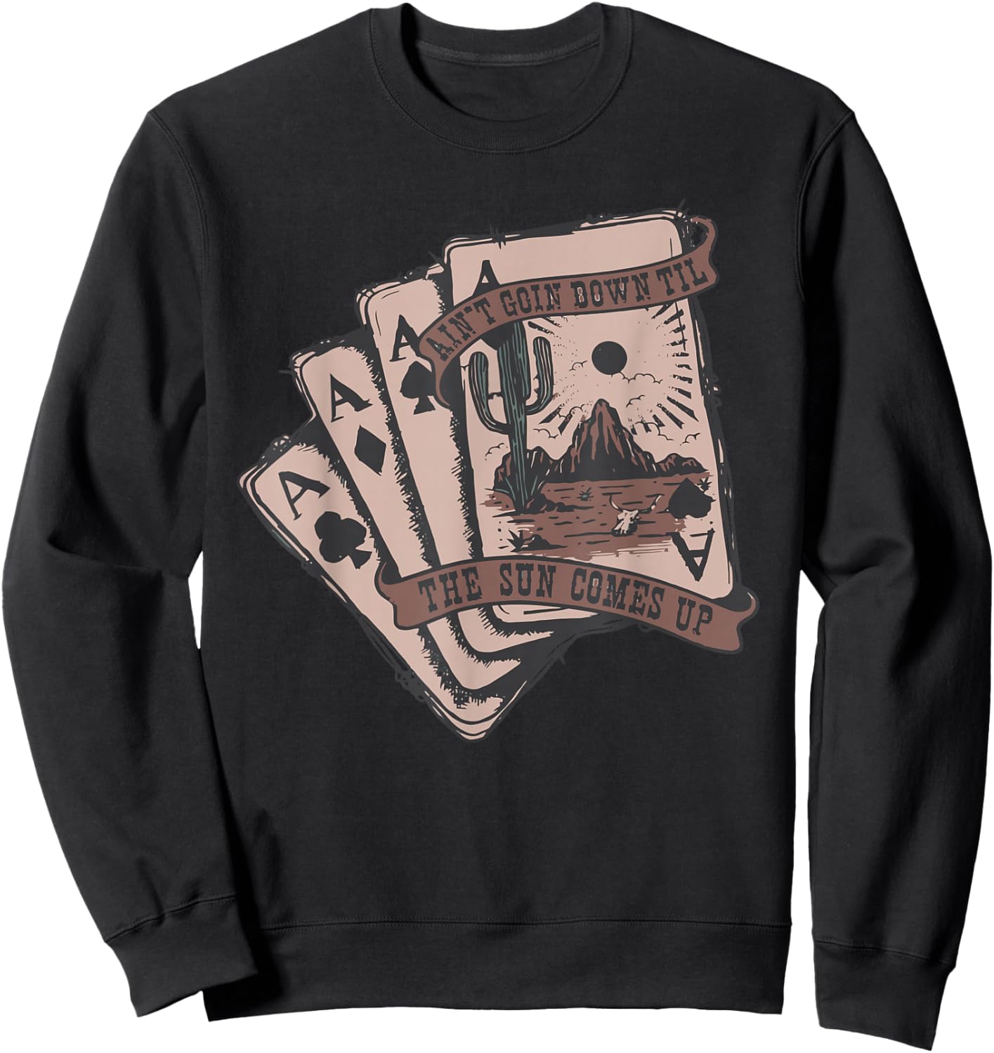 Ain't Going Down Til The Sun Comes Up Ace Card Cowboy Retro Sweatshirt - Sweatshirt | Black