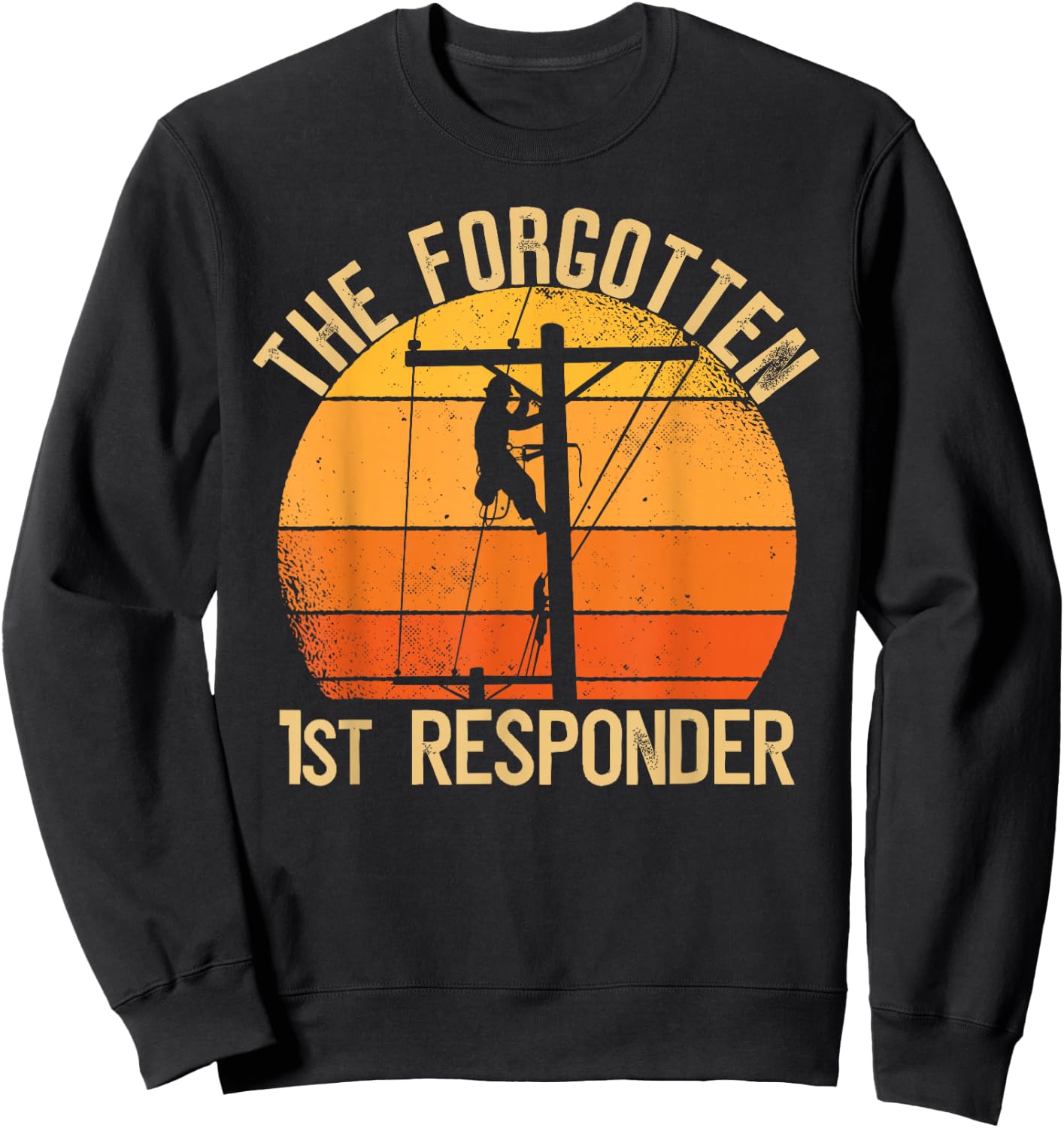 The Forgotten 1st Responder Electrical Lineman Saying Sweatshirt - Sweatshirt | Black