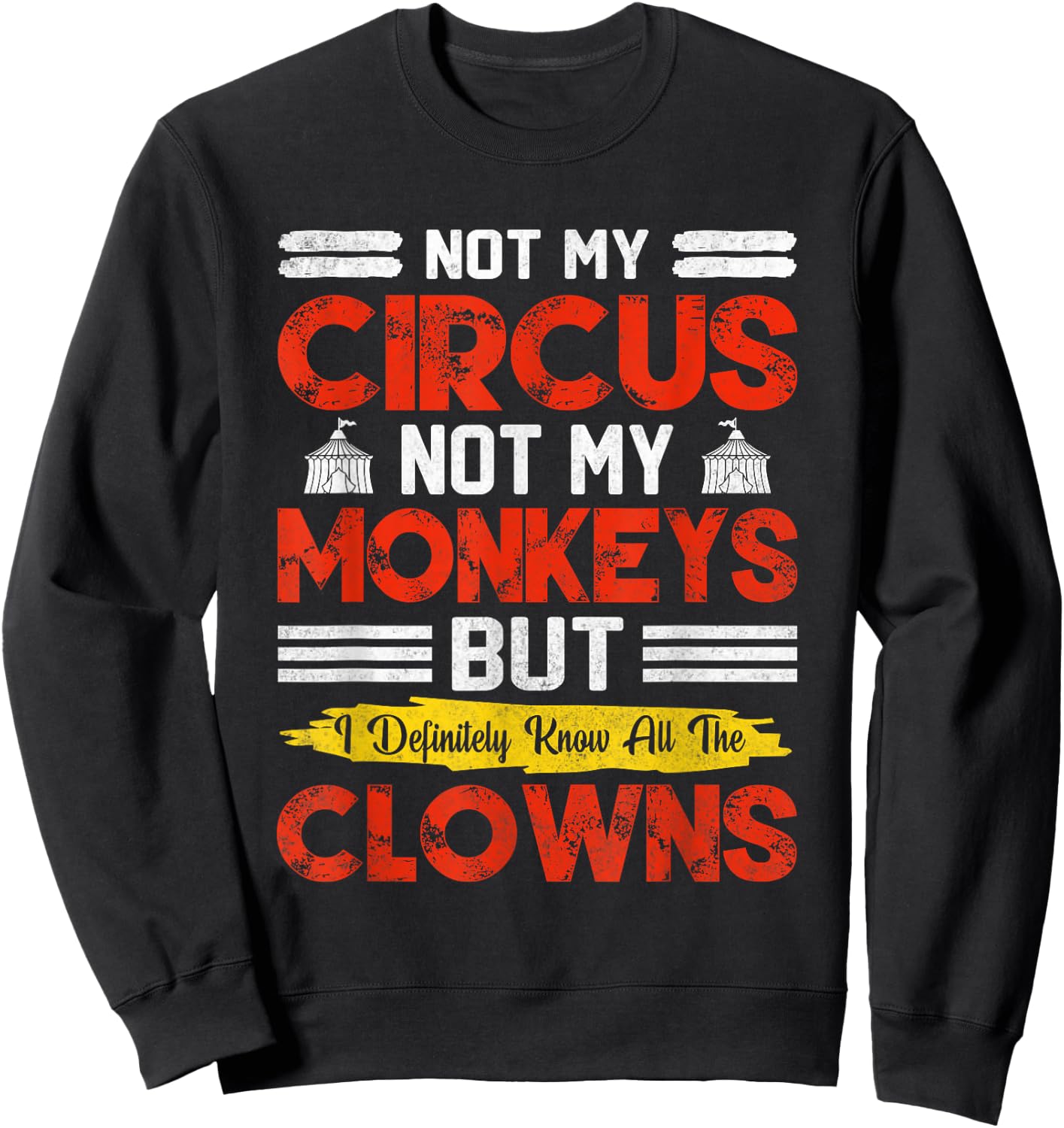 Not My Circus Not My Monkeys But I Know All The Clowns Sweatshirt - Sweatshirt | Black