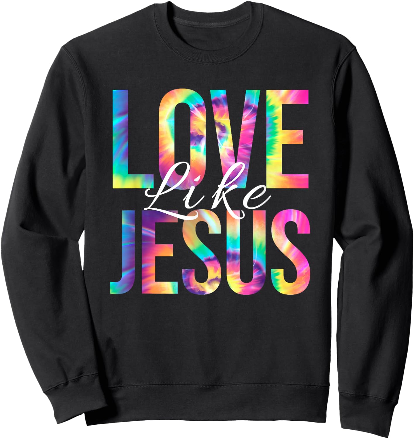 Love Like Jesus Bible Verse Psalm Christian Faith Tie Dye Sweatshirt - Sweatshirt | Black
