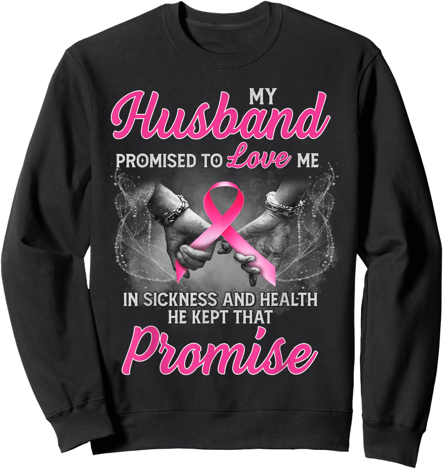 My Husband Promised to Love Me in Sickness Breast Cancer Sweatshirt - Sweatshirt | Black