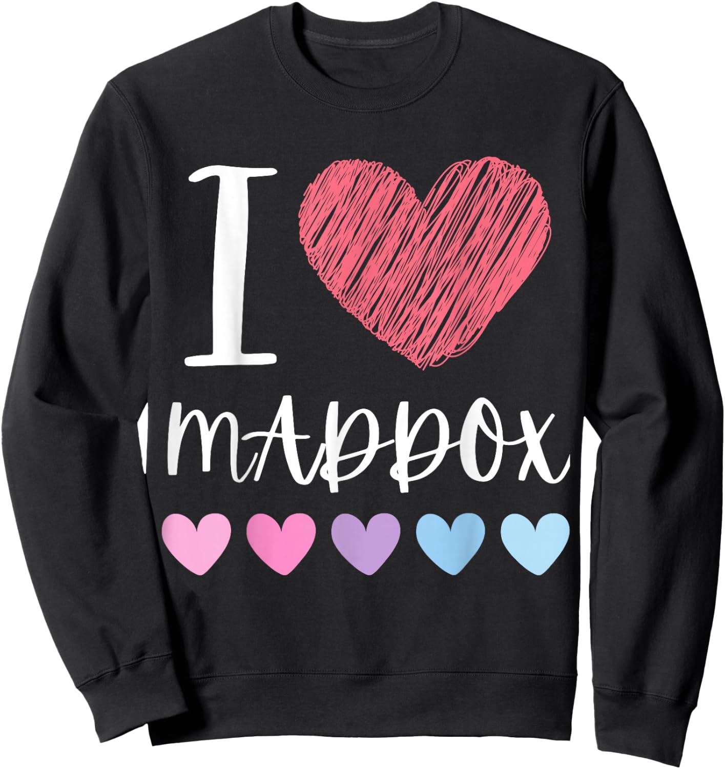 I Love MADDOX Personalized Name Cool Birthday Party Sweatshirt - Sweatshirt | Black