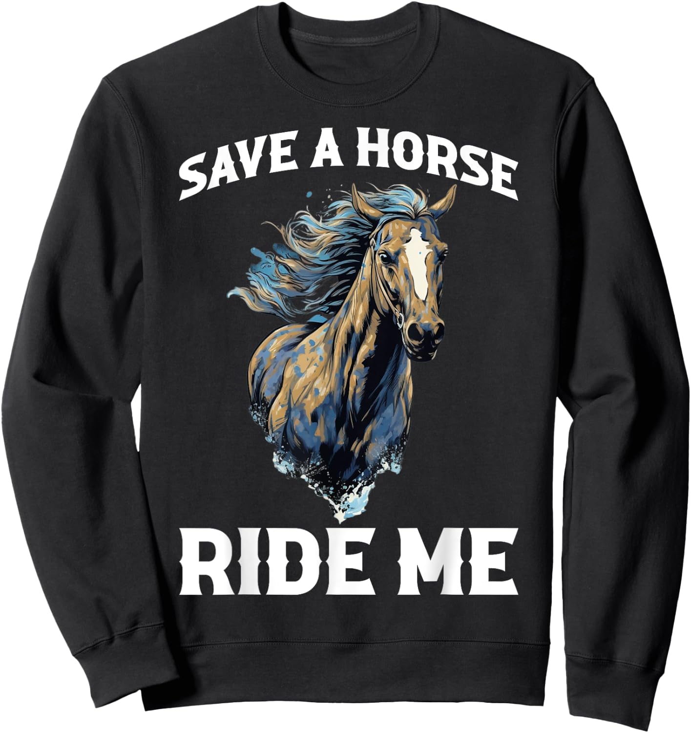 Save A Horse Ride Me Sweatshirt - Sweatshirt | Black